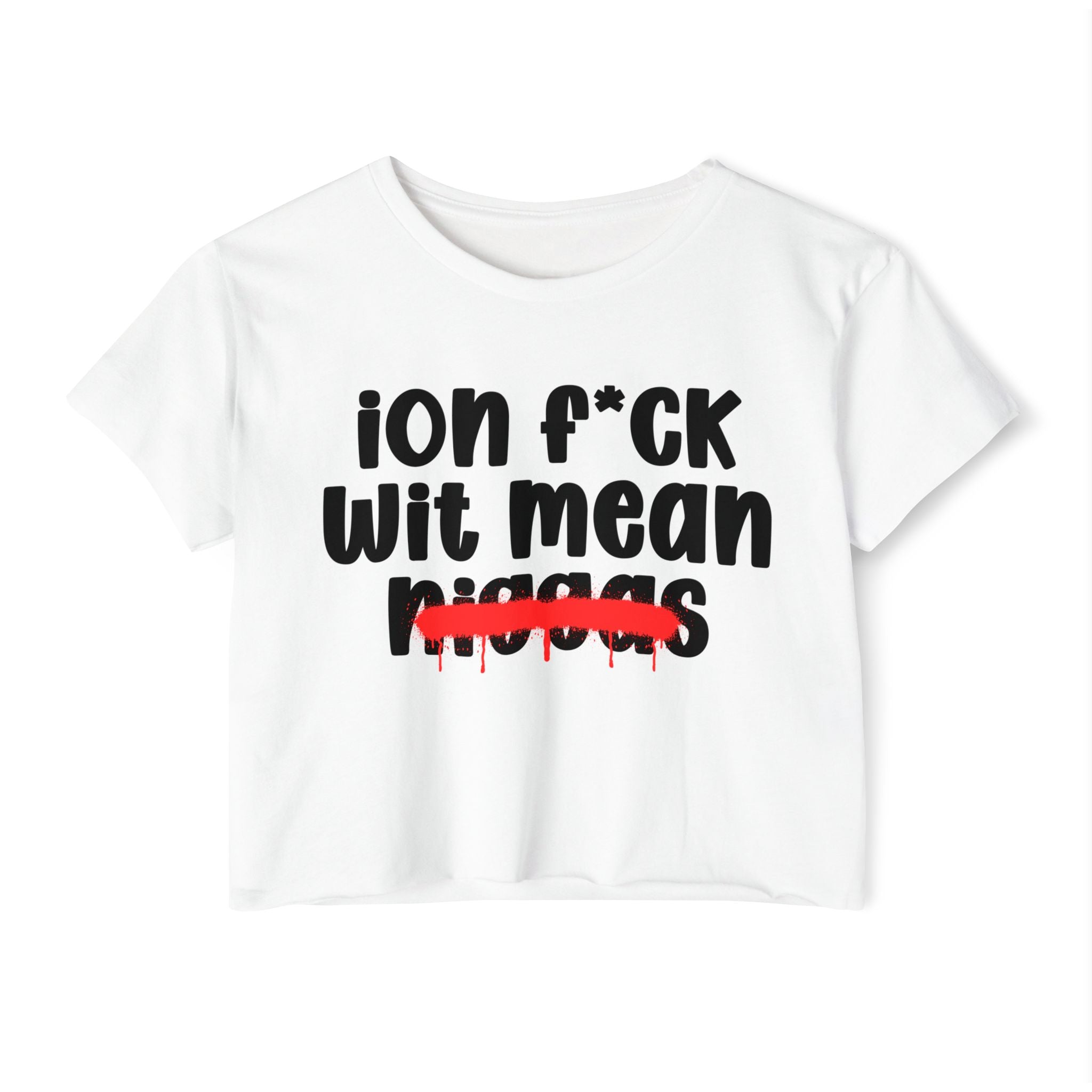 ION Fuck Wit Mean Niggas - Brutally Direct Statement Crop-top