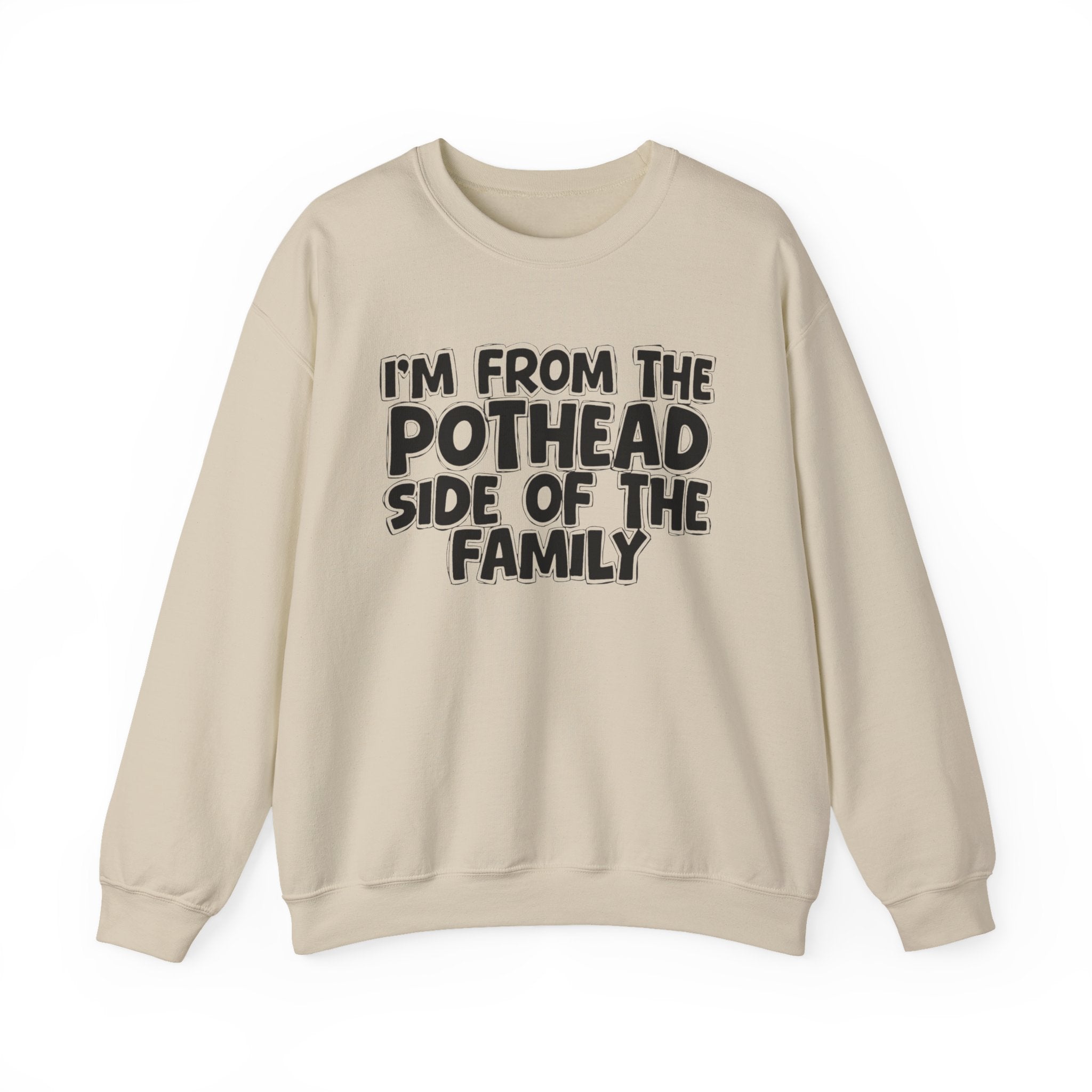 I'm From The Pothead Side of the Family Sweatshirt — Funny Family Quote Sweatshirt