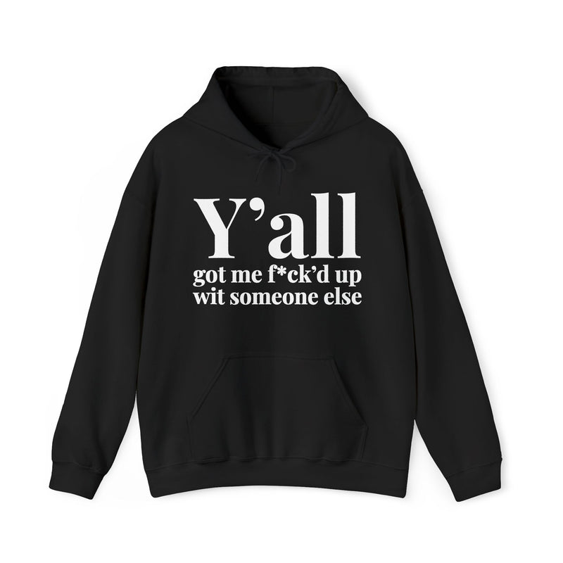 Y'all Got Me Fuck'd Up With Someone Else - Hoodie