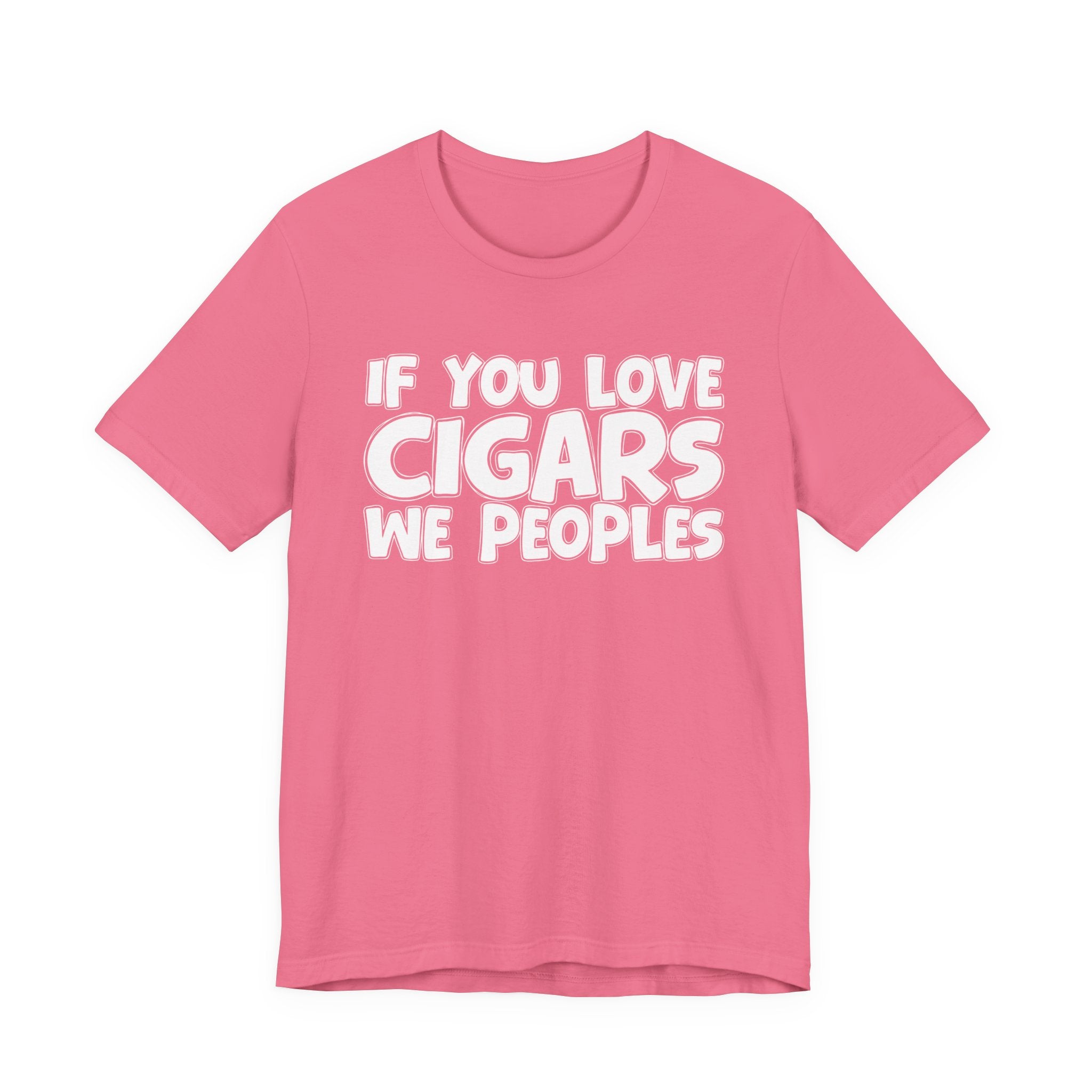 If  You Love Cigars We Peoples — Motivational Hustle Statement T-Shirt