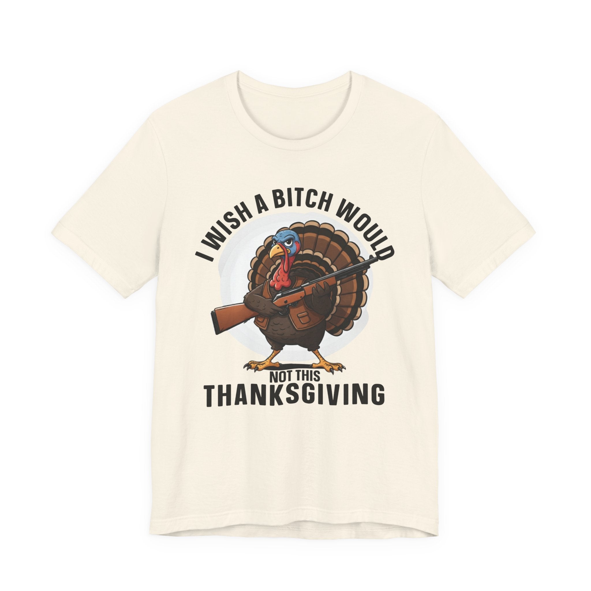 I Wish A Bitch Would  Not This Thanksgiving T-Shirt