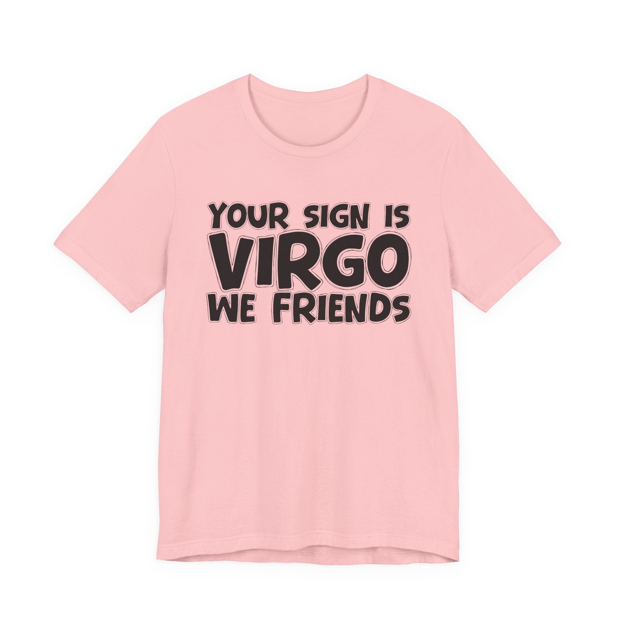 If Your Sign Is VIRGO We Friends - Fun Astrology Tee for Virgos