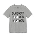 Ooookay I See You I see You T-shirt