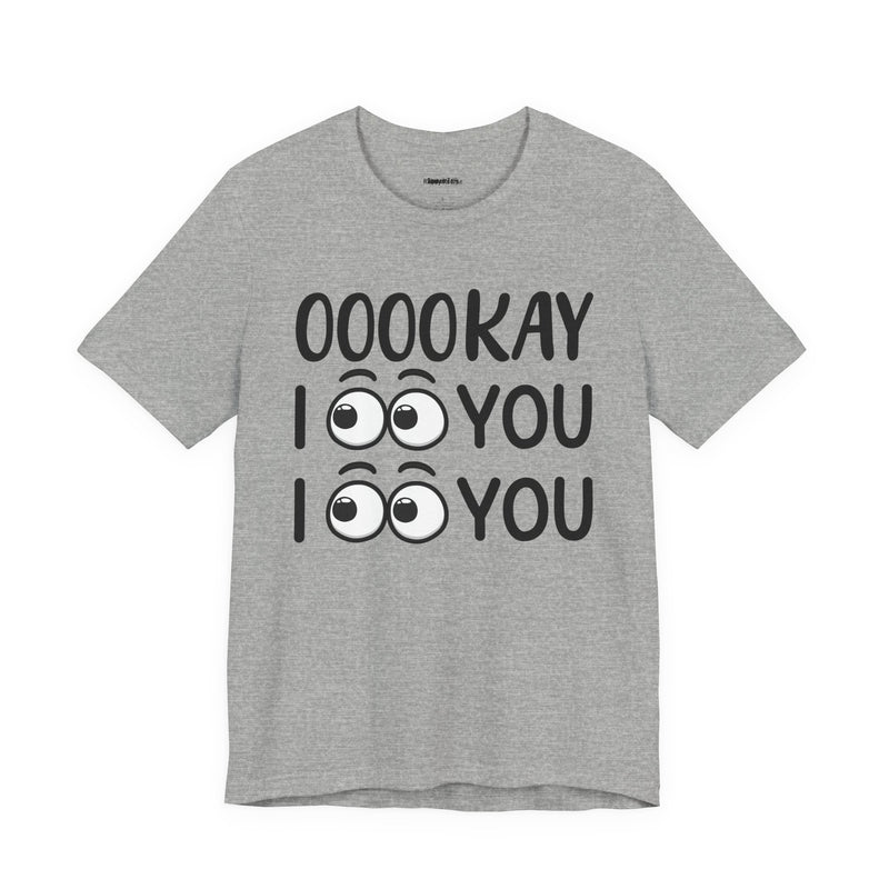 Ooookay I See You I see You T-Shirt