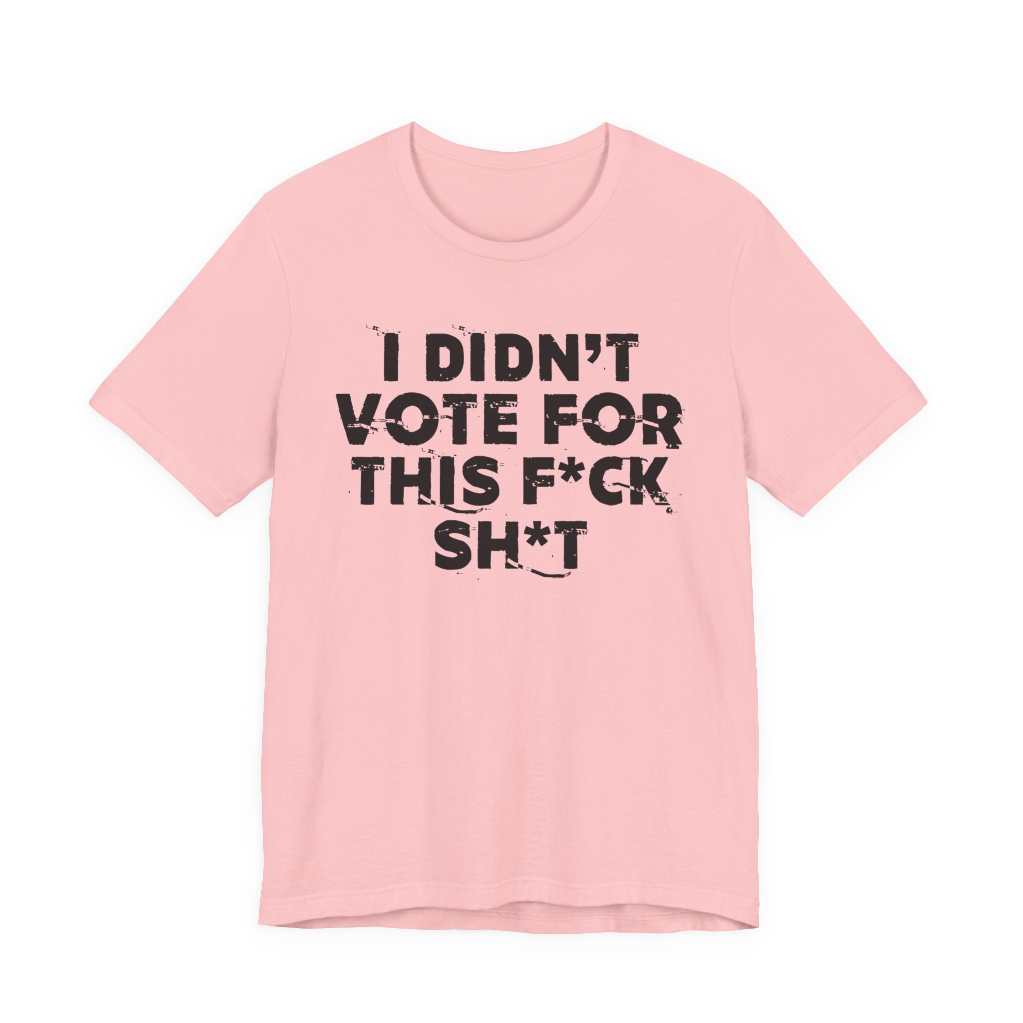 I Didn't Vote For This Fuck This Shit - Funny Scary Quote Tee