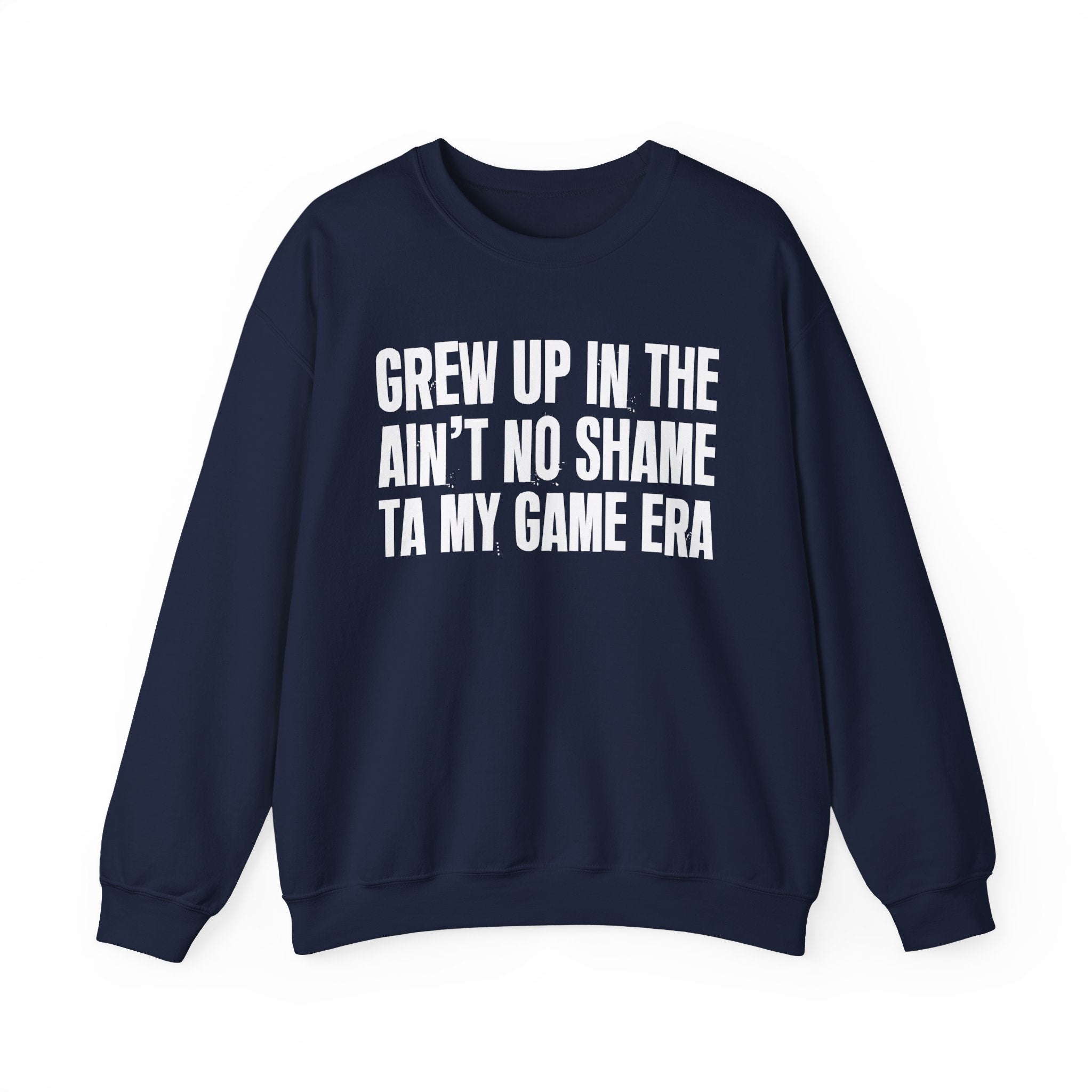 I Grew Up In The Ain't No Shame Ta My Game Era - Fun Back In The Day Sweatshirt