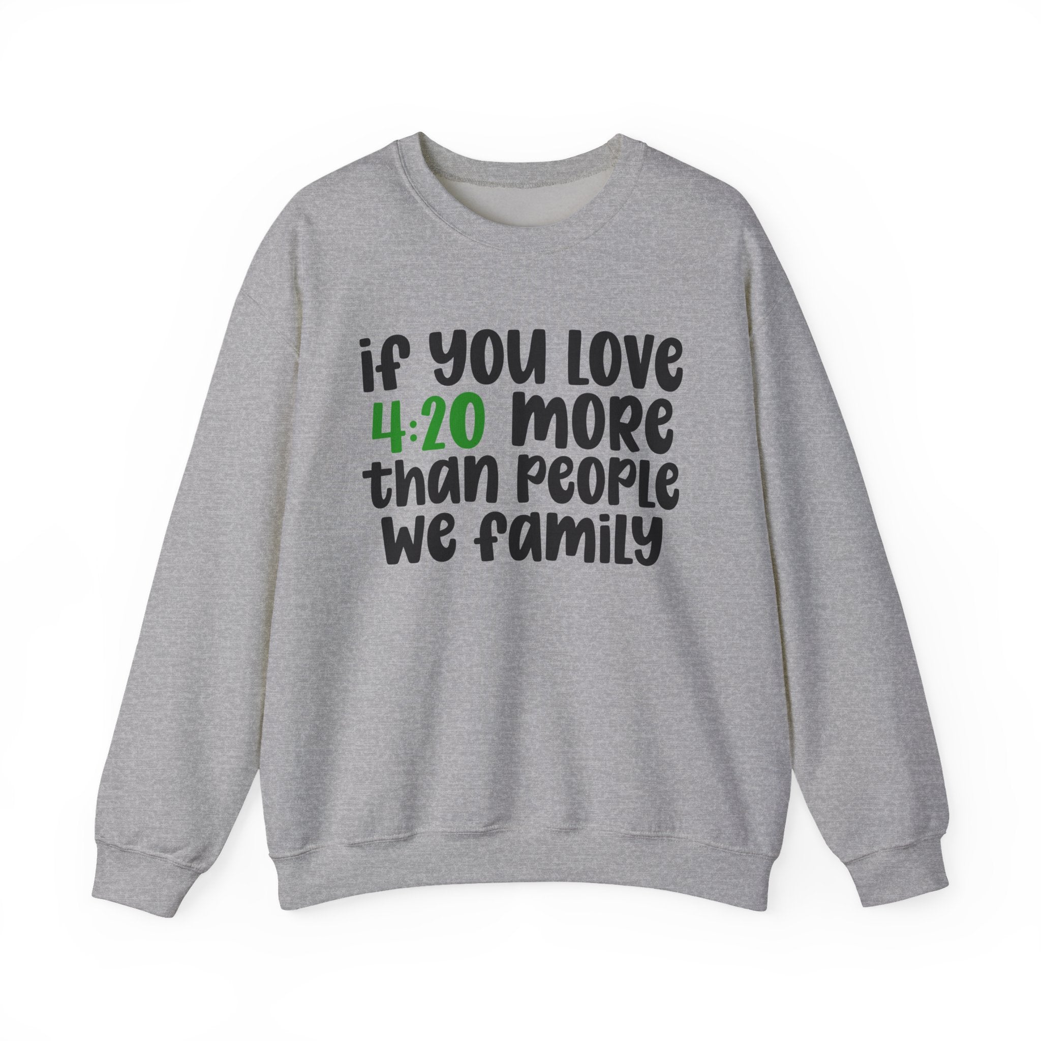 If You Love 4:20 More Than People We Family - Sweatshirt