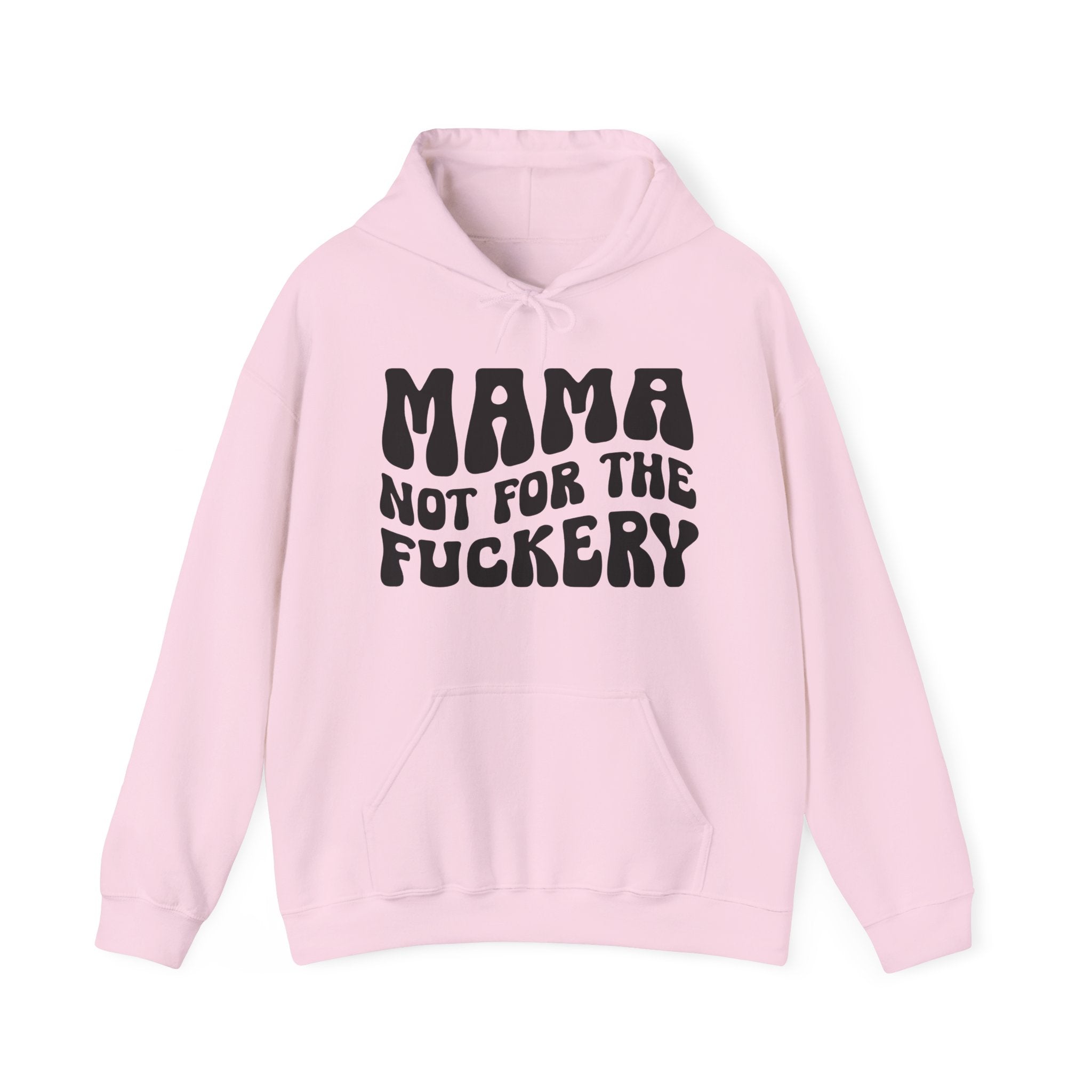 Mama Not For The Fuckery Hoodie.