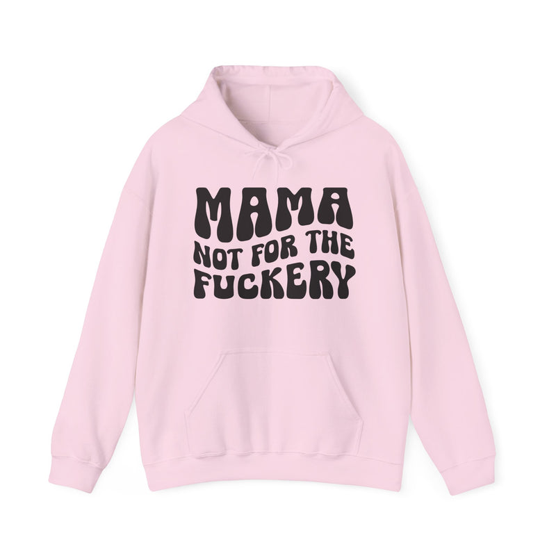 Mama Not For The Fuckery — Hoodie alternate view 8: MAMA NOT FOR THE FUCKERY in bold statement lettering. Street Talk Designs mama statement apparel.