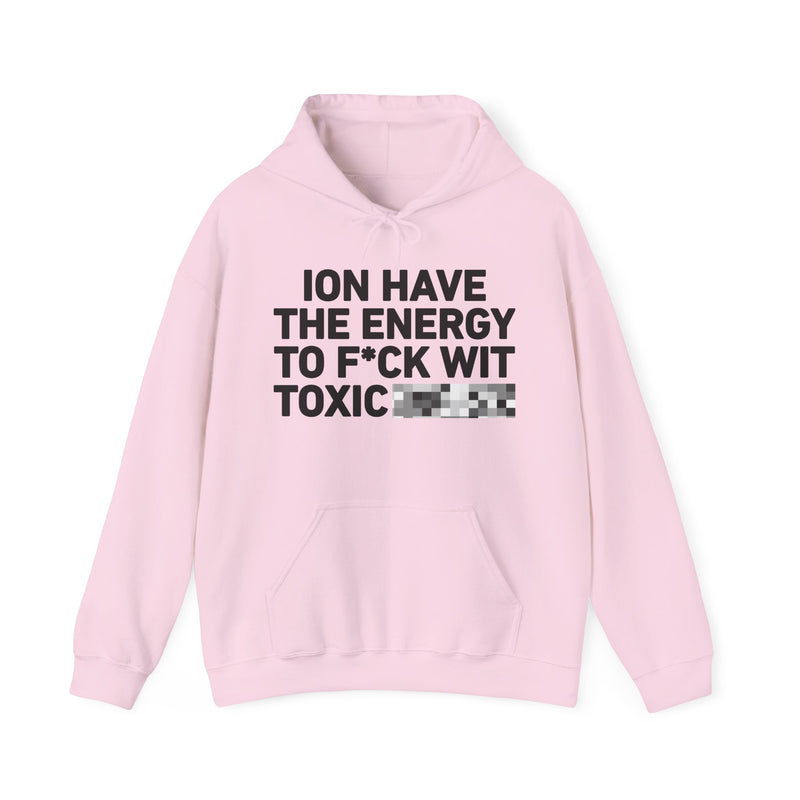 I Don’t Have the Energy To Fuck Wit Toxic Bitches