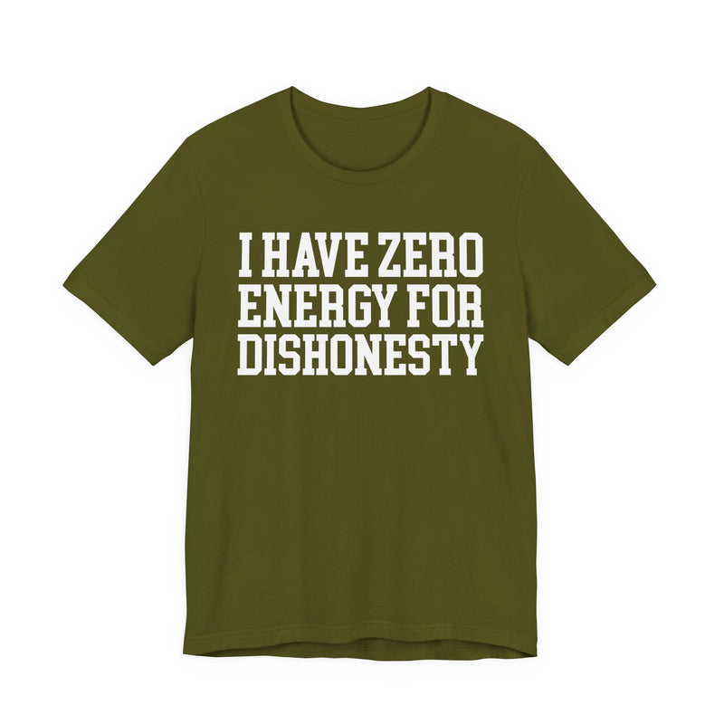 I Have Zero Energy For Dishonesty — T-shirt