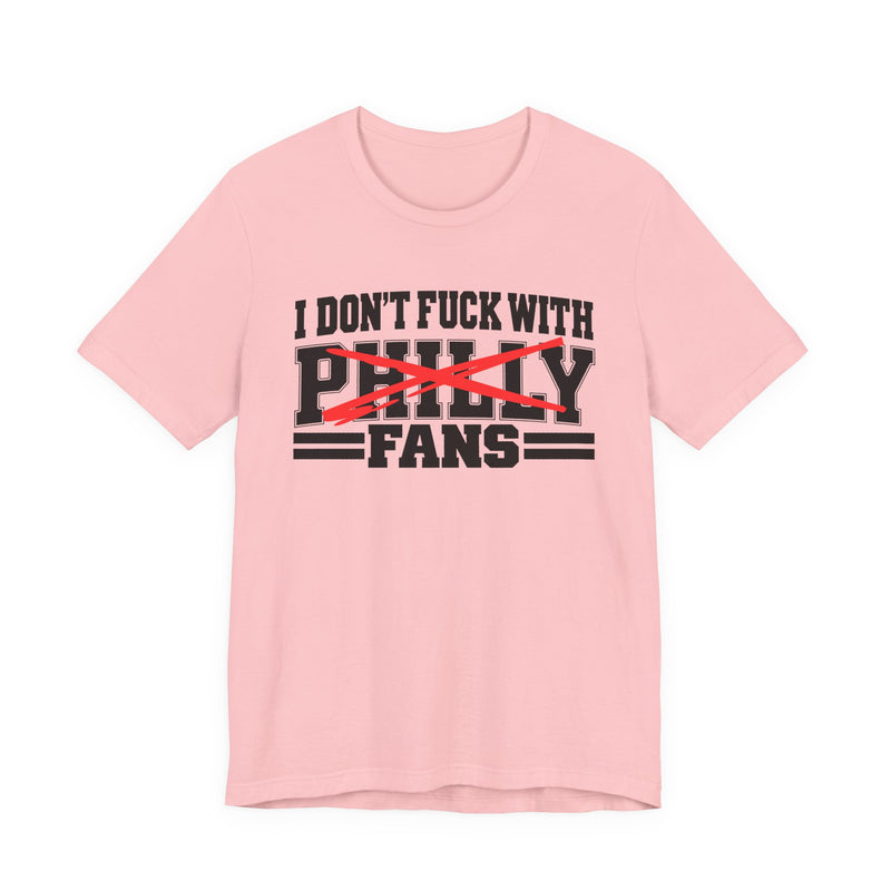 I Don't Fuck With Philly Fans — T-Shirt alternate view 11: I DON'T FUCK WITH PHILLY FANS in bold statement lettering. Street Talk Designs sports statement apparel.