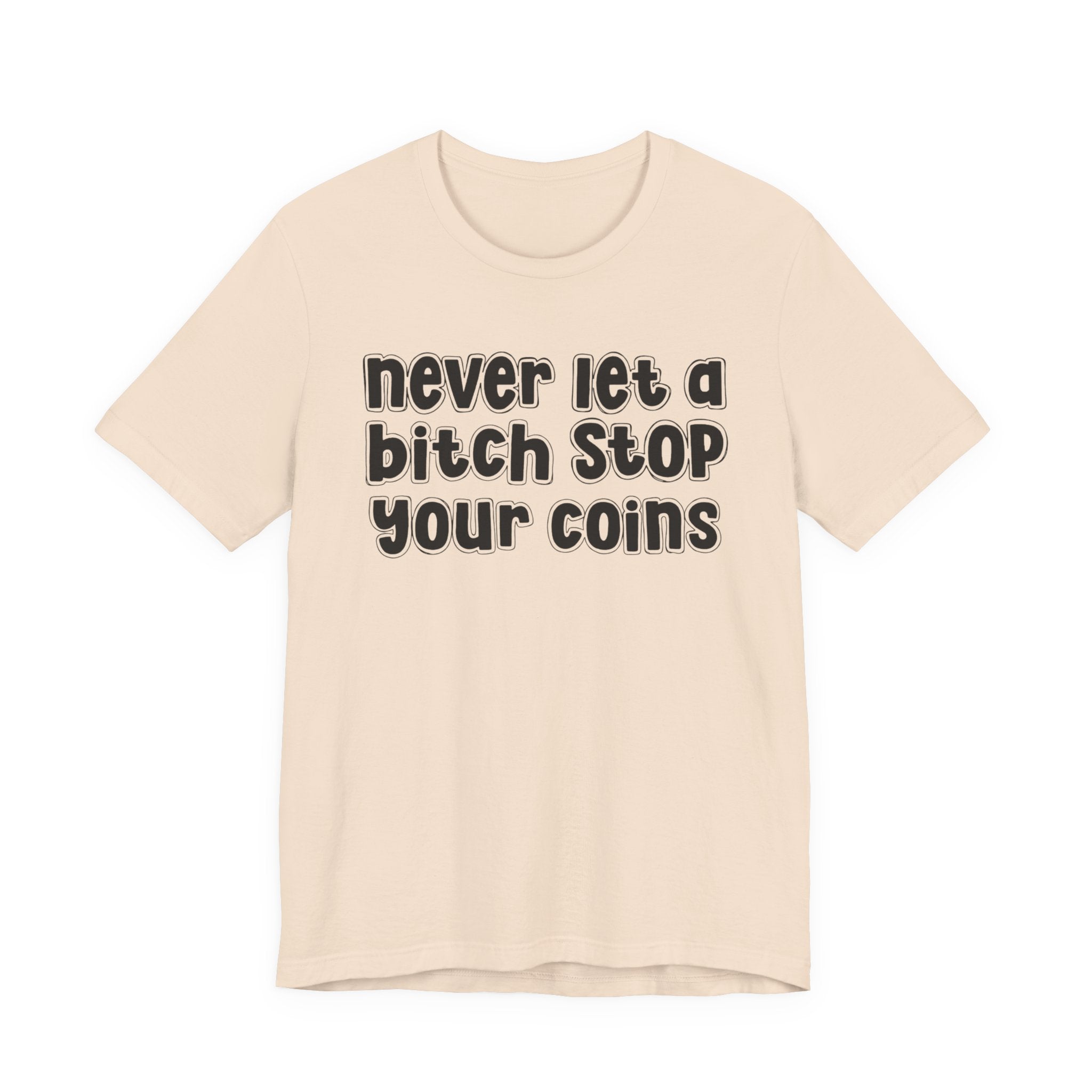 Never Let A Bitch Stop Your Coins－Motivational Talk T-shirt