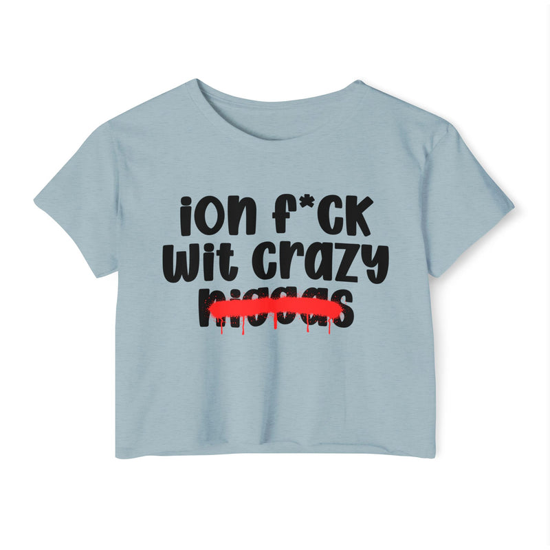 ION Fuck Wit Crazy Niggas - Brutally Direct Statement Crop-top