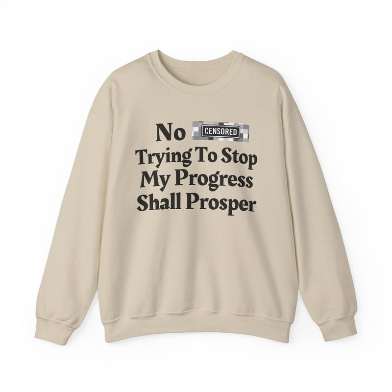 No Bitch Trying To Stop My Progress Shall Prosper — Sweatshirt