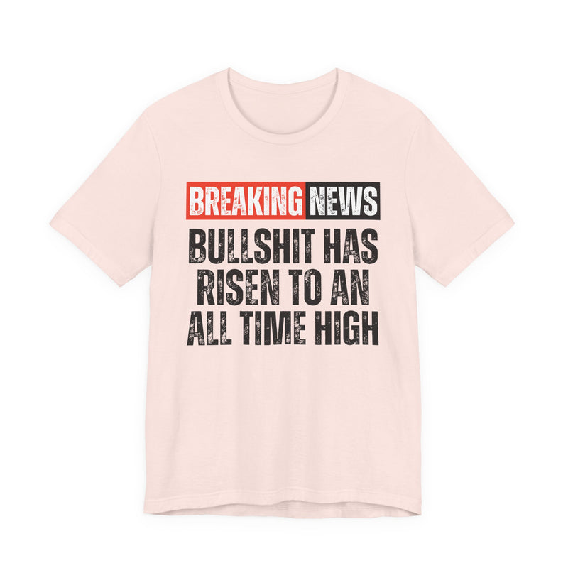 Breaking News: Bullshit Has Risen To An All Time High－Funny News Alert T-Shirt