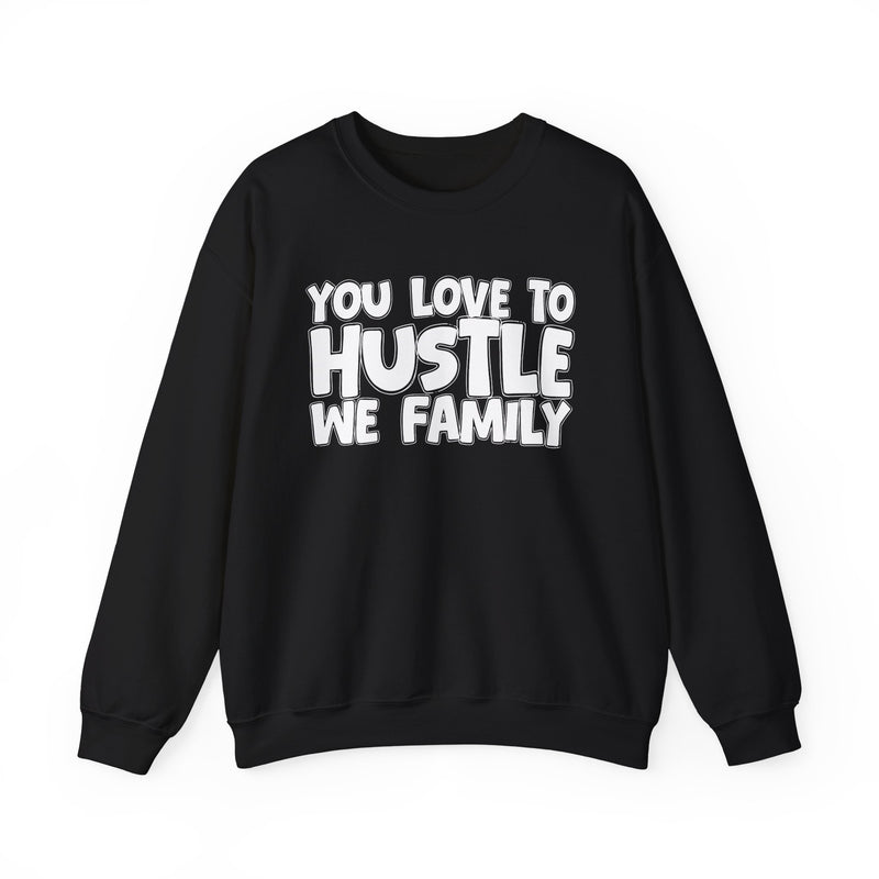 You Love To Hustle We Family — Motivational Hustle Statement Sweatshirt