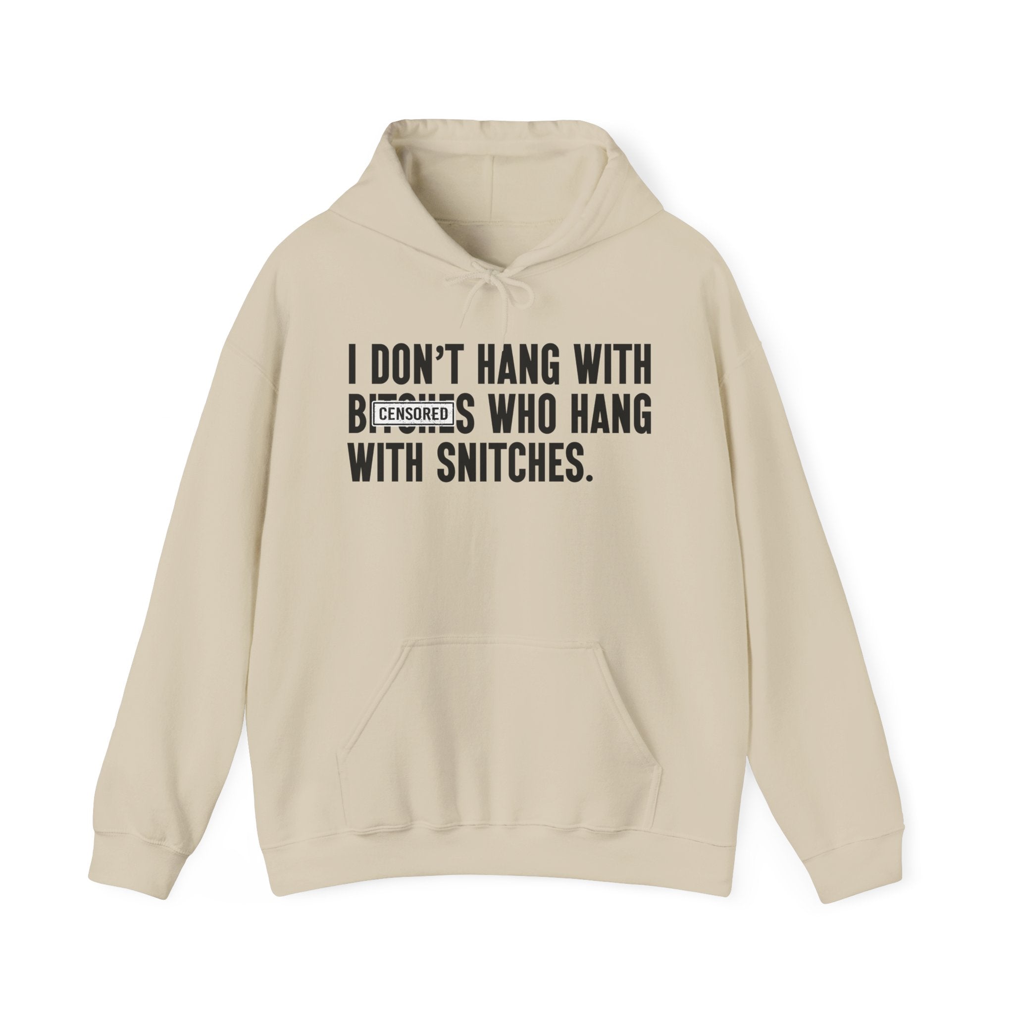 I Don't Hang With Bitches Who Hang Whith Snitches — Hoodie  Censored