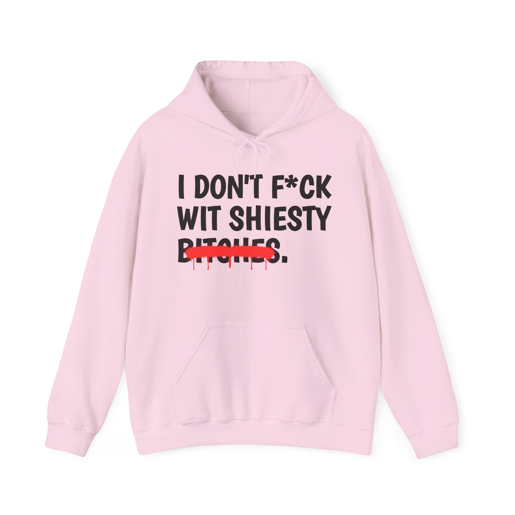 I Don't Fuck Wit Shiesty Bitches — Funny Sassy Statement Hoodie