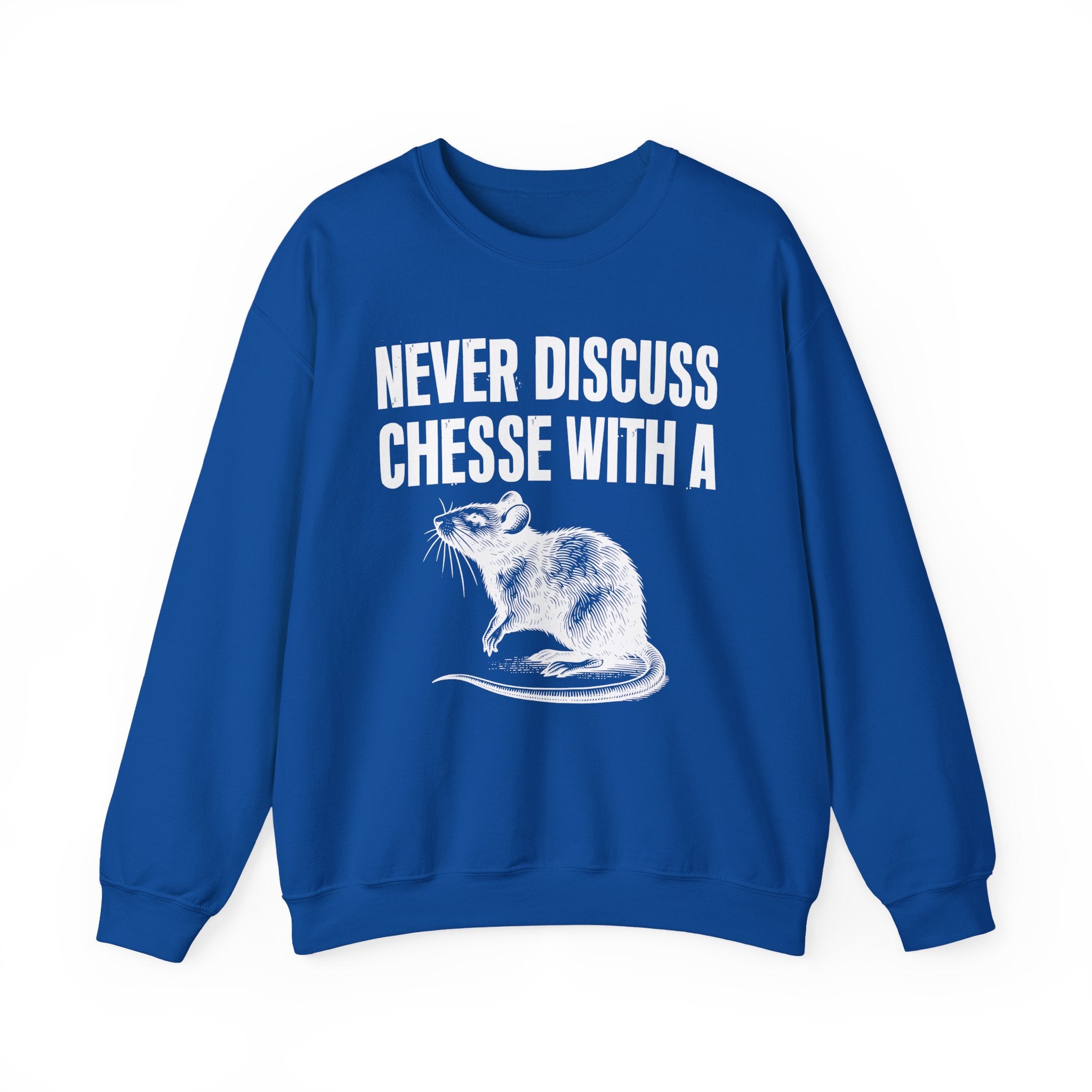 Never Discuss Cheese With A Rat - Sassy Adult Humor Sweatshirt
