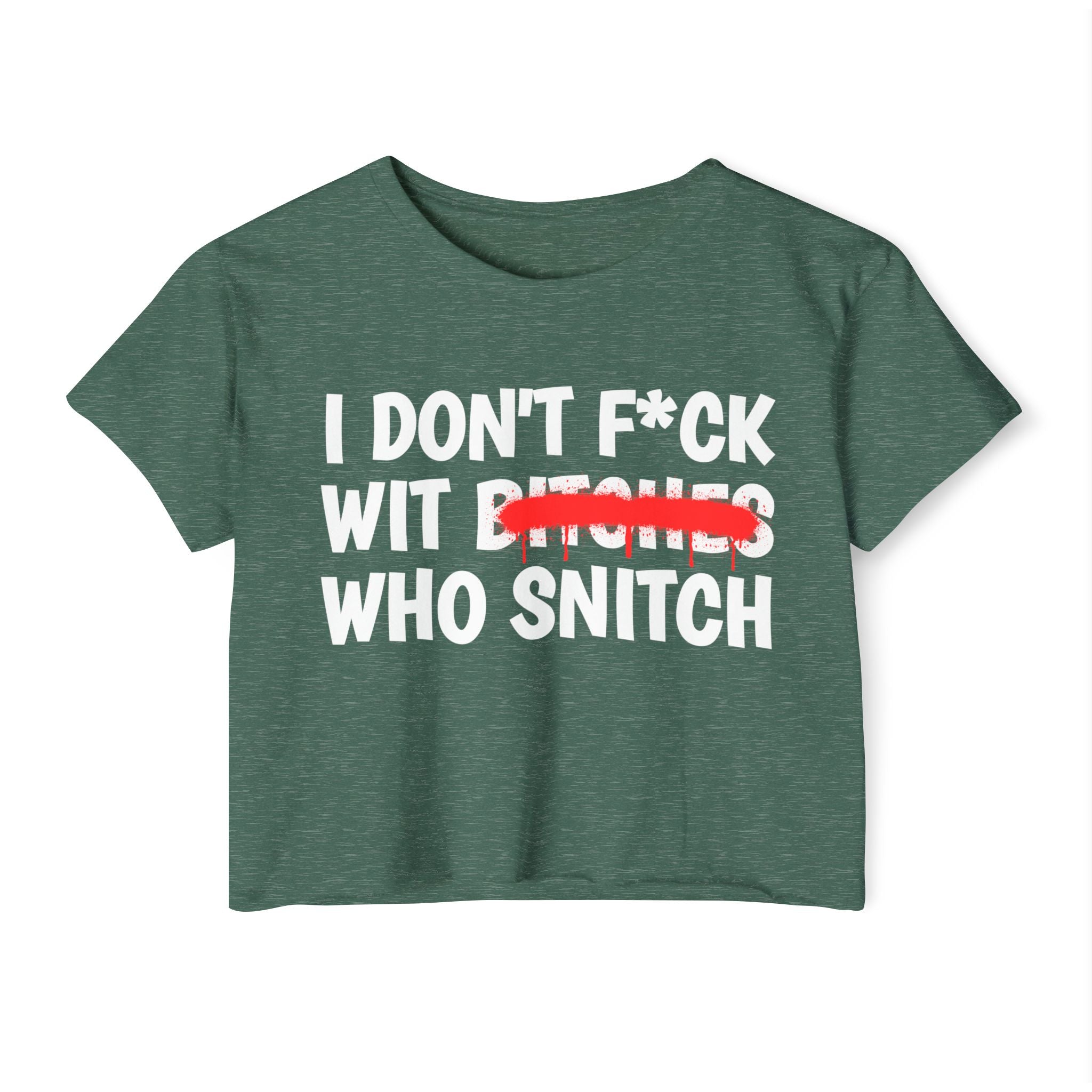 I Don't Fuck With Bitches Who Snitch - Funny Sassy Statement Crop Top