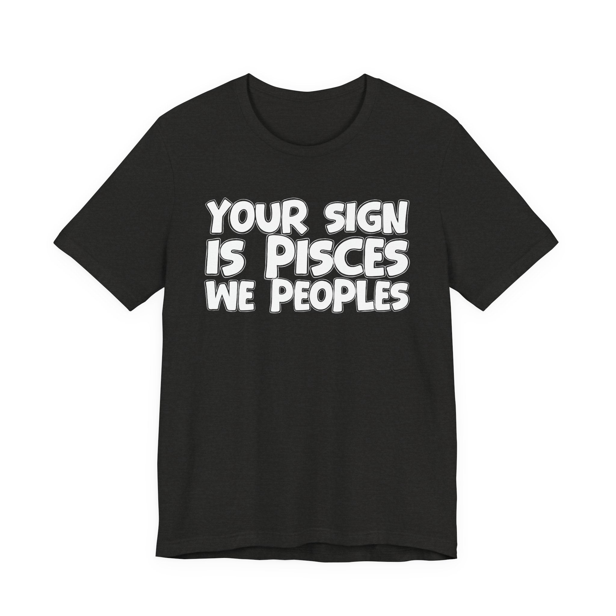 If Your Sign Is PISCES We Peoples - Fun Astrology Tee for PISCES