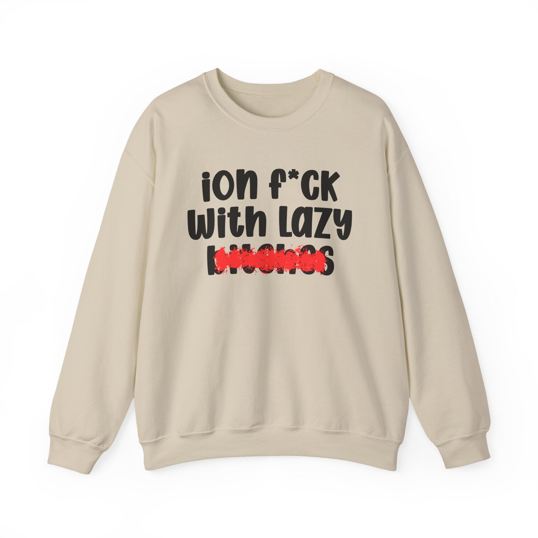 ION (I Don't) FUCK WITH LAZY BITCHES — Bold Sarcastic Sweatshirt