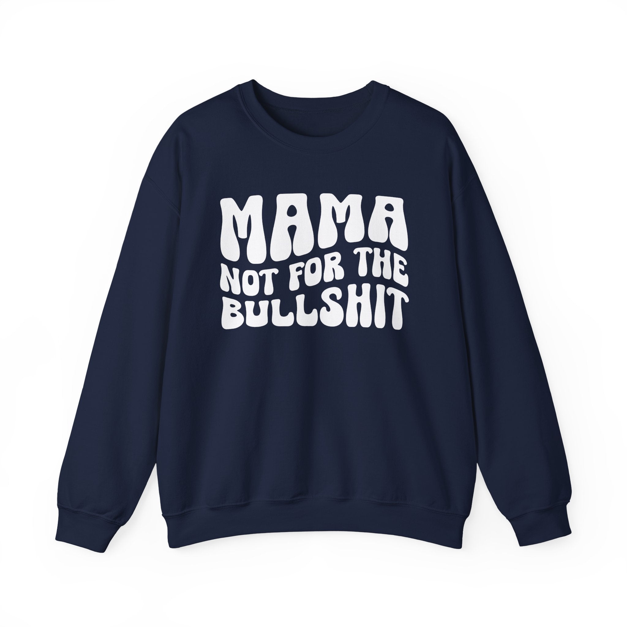 Mama Not For The Bullshit Sweatshirt (solid print)