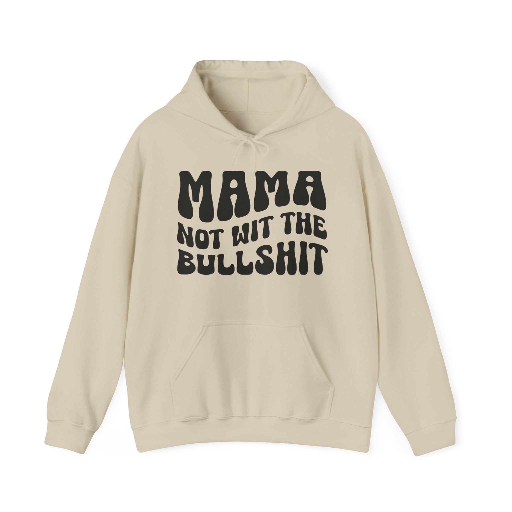 Mama Not Wit The Bullshit Hoodie (solid print)