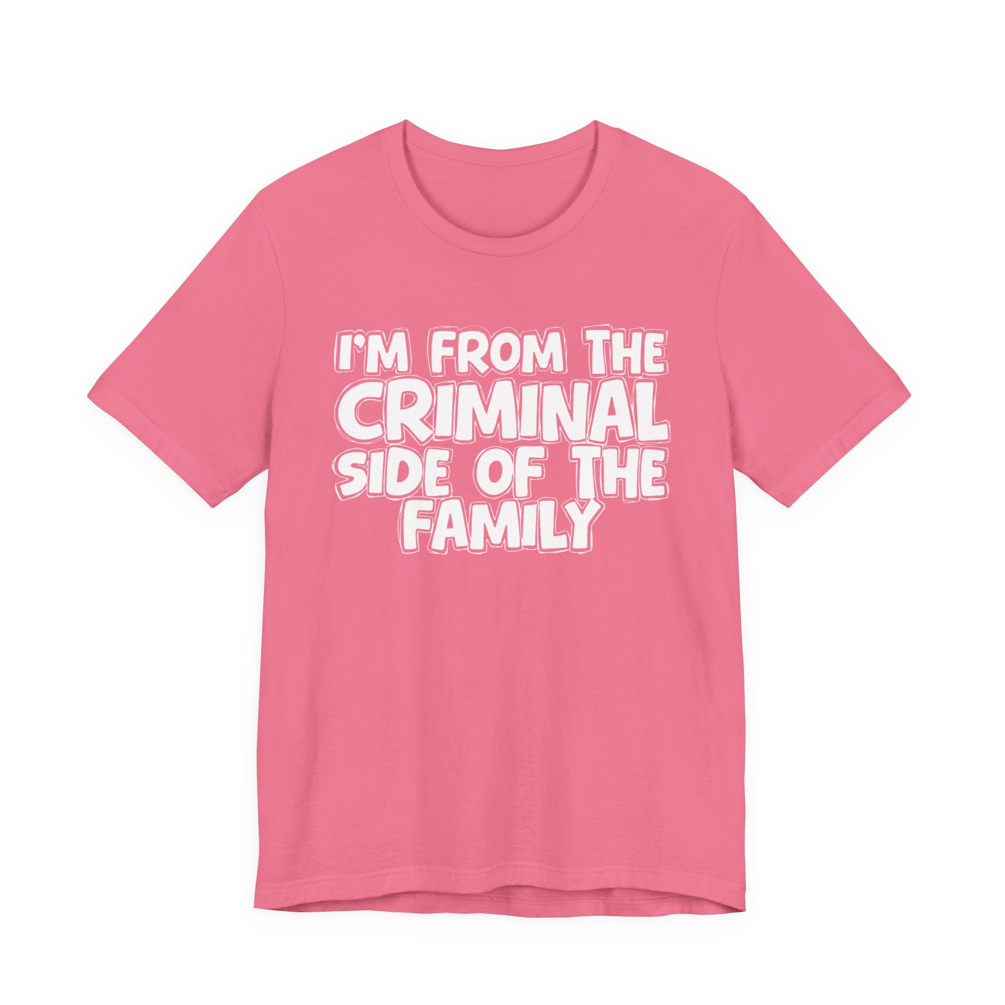 I'm From The Criminal Side of the Family — Funny Family Pride Tee
