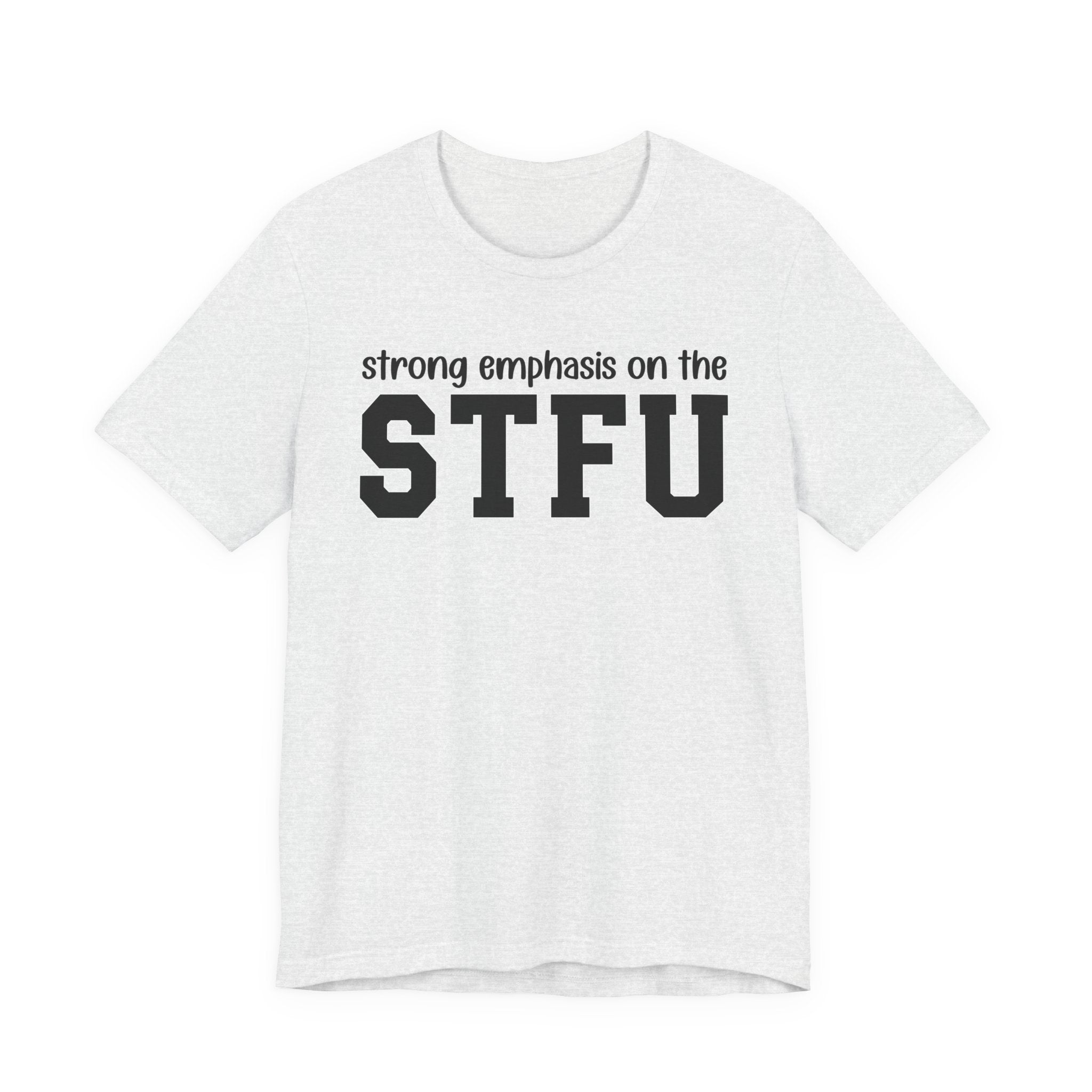 Strong Emphasis On The STFU T-Shirt