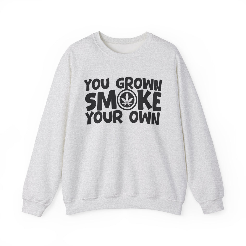 You Grown Smoke Your Own - Funny Back In The Days Sweatshirt