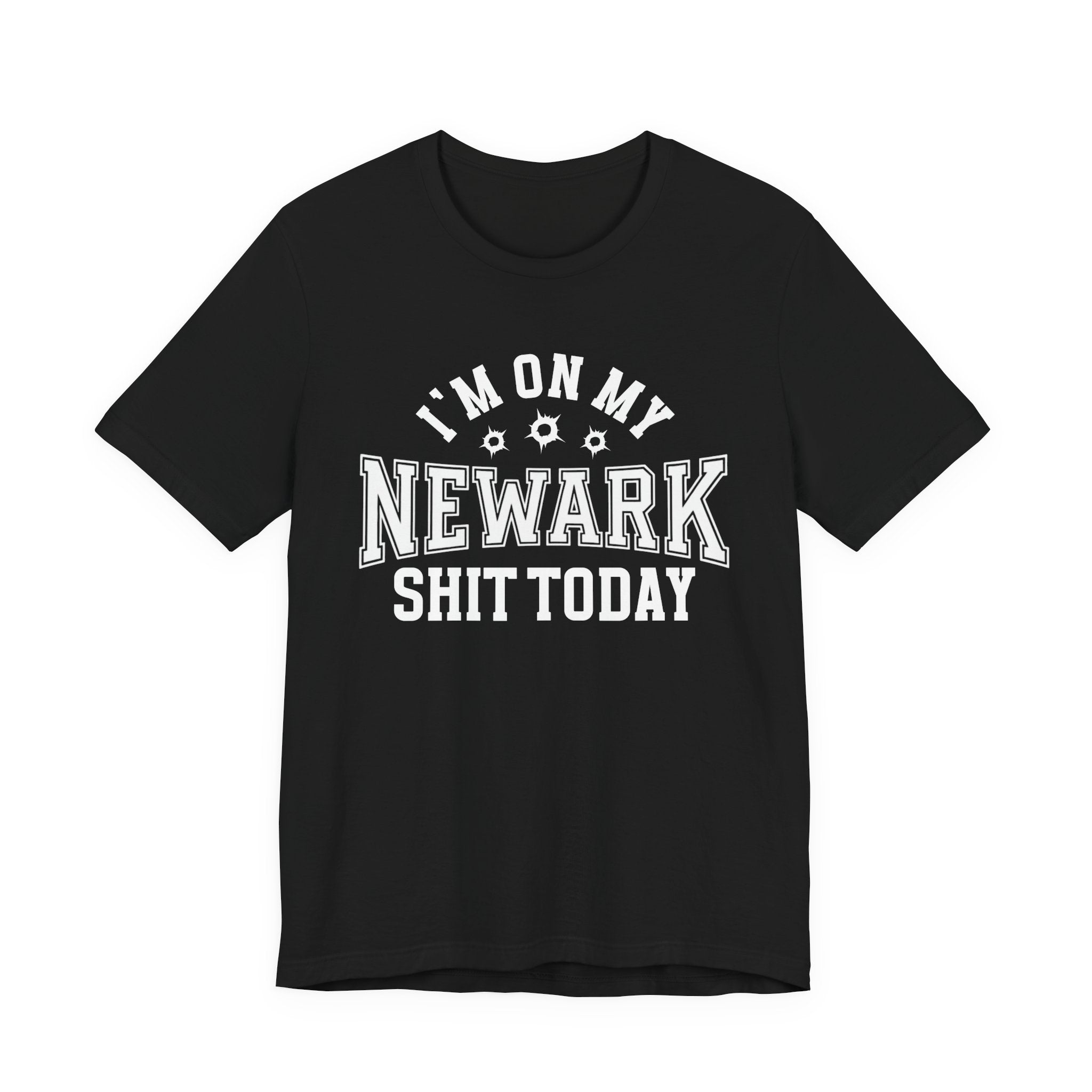 I'm On My Newark Shit Today (Bullet Holes) T-shirt