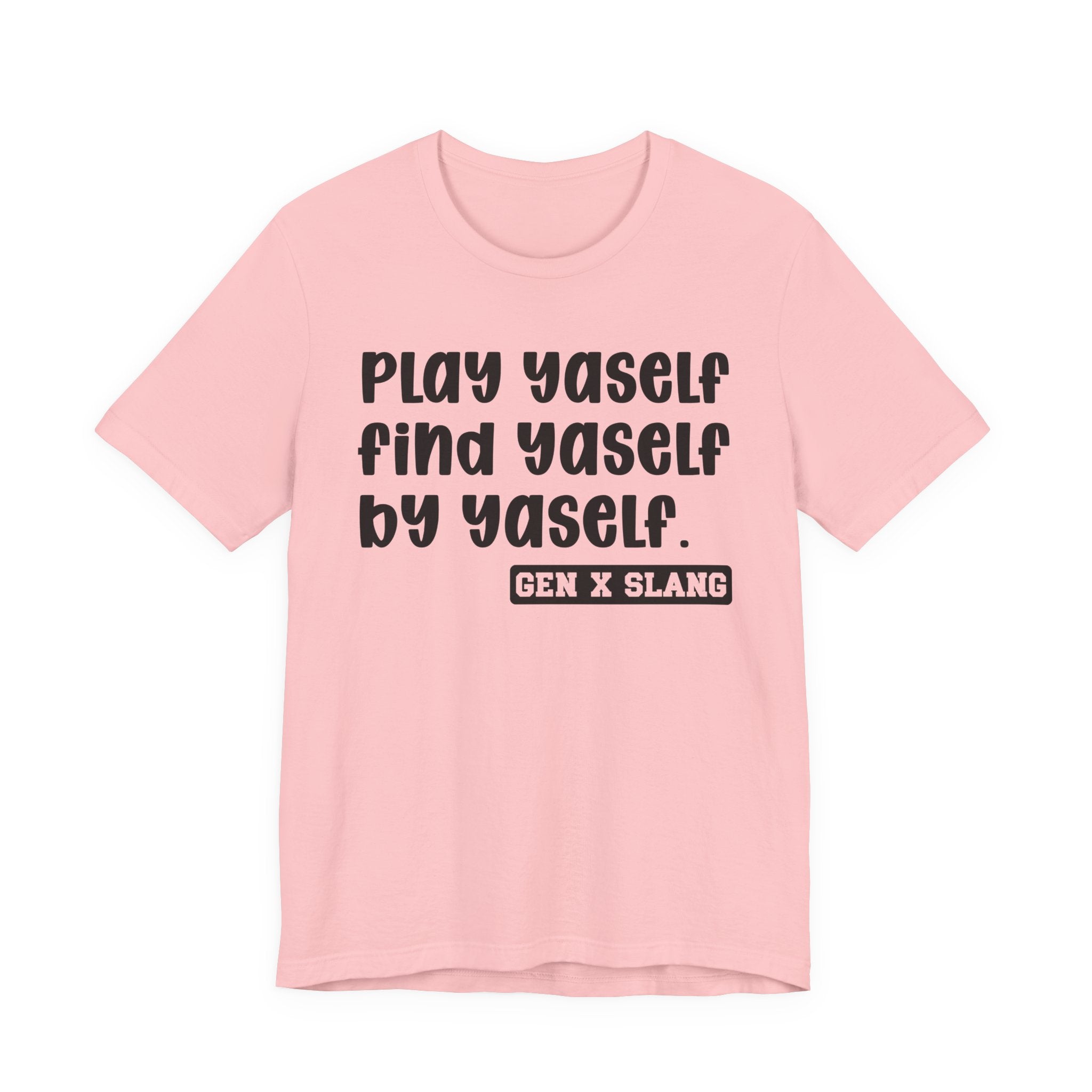 Play Yaself Find Yaself By Yaself - Bold Statement T‑Shirt