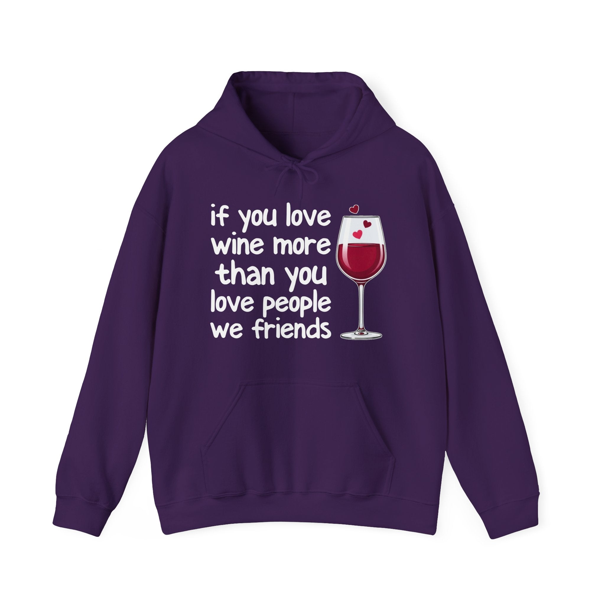 If You Love Wine More Than You Love People We Friends - Wine Lover Hoodie