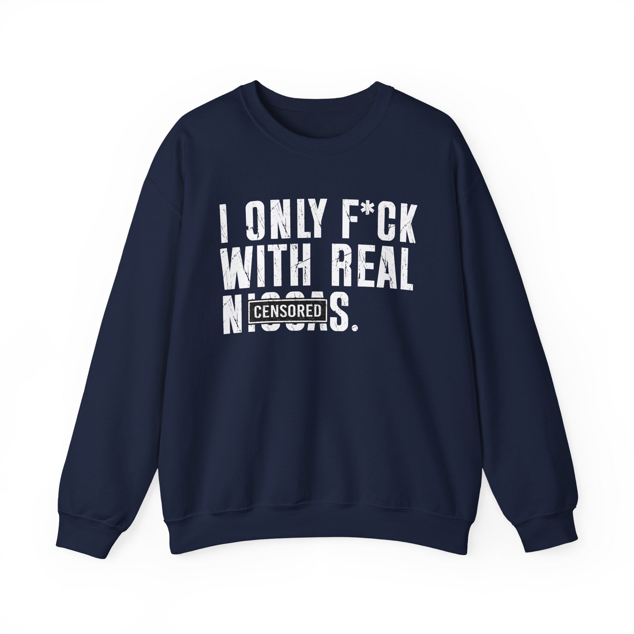 I Only Fuck With Real Niggas (censored) — Sweatshirt