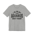 I'm On My Aquarius Shit Today T-shirt