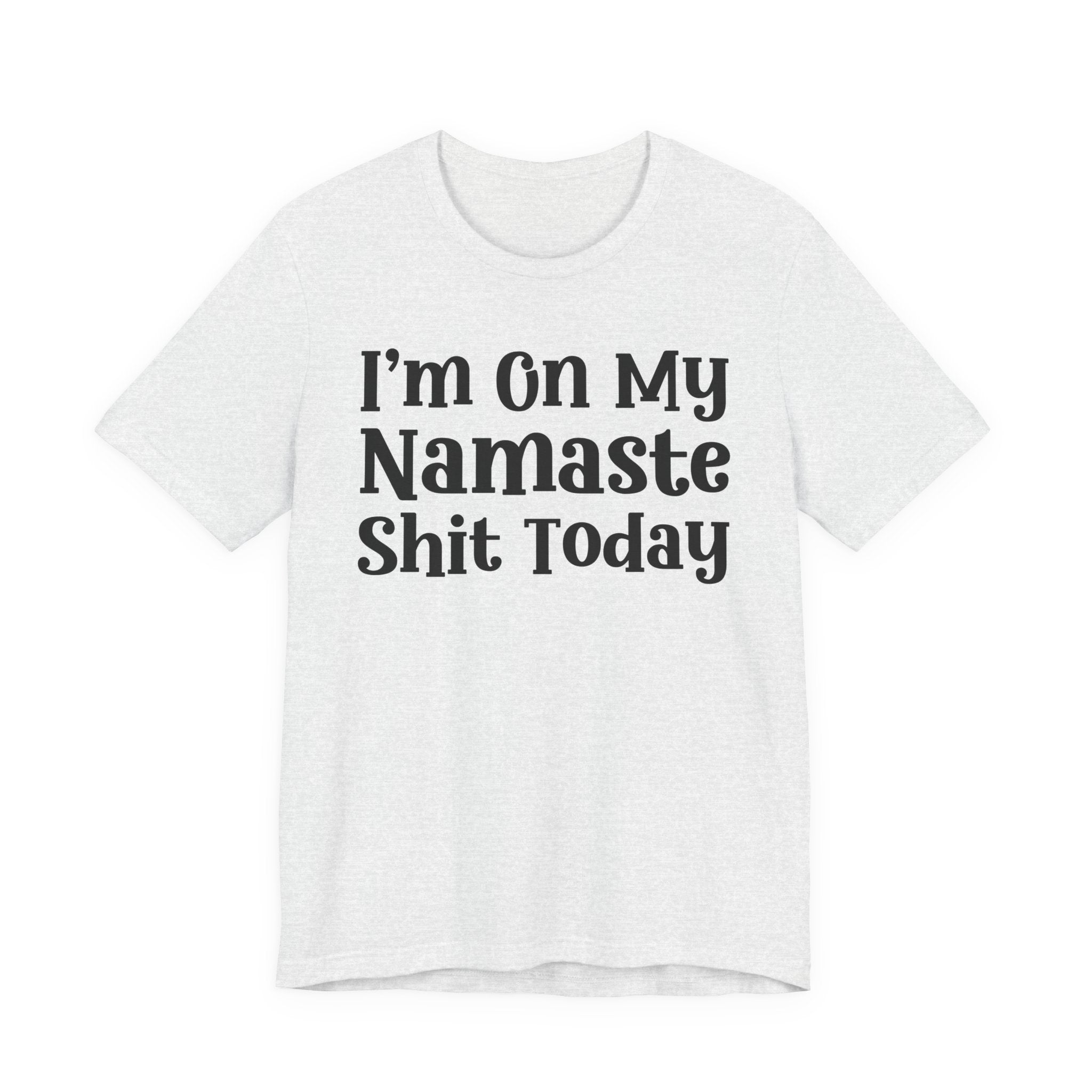 I'm On My Namaste Shit Today T-Shirt