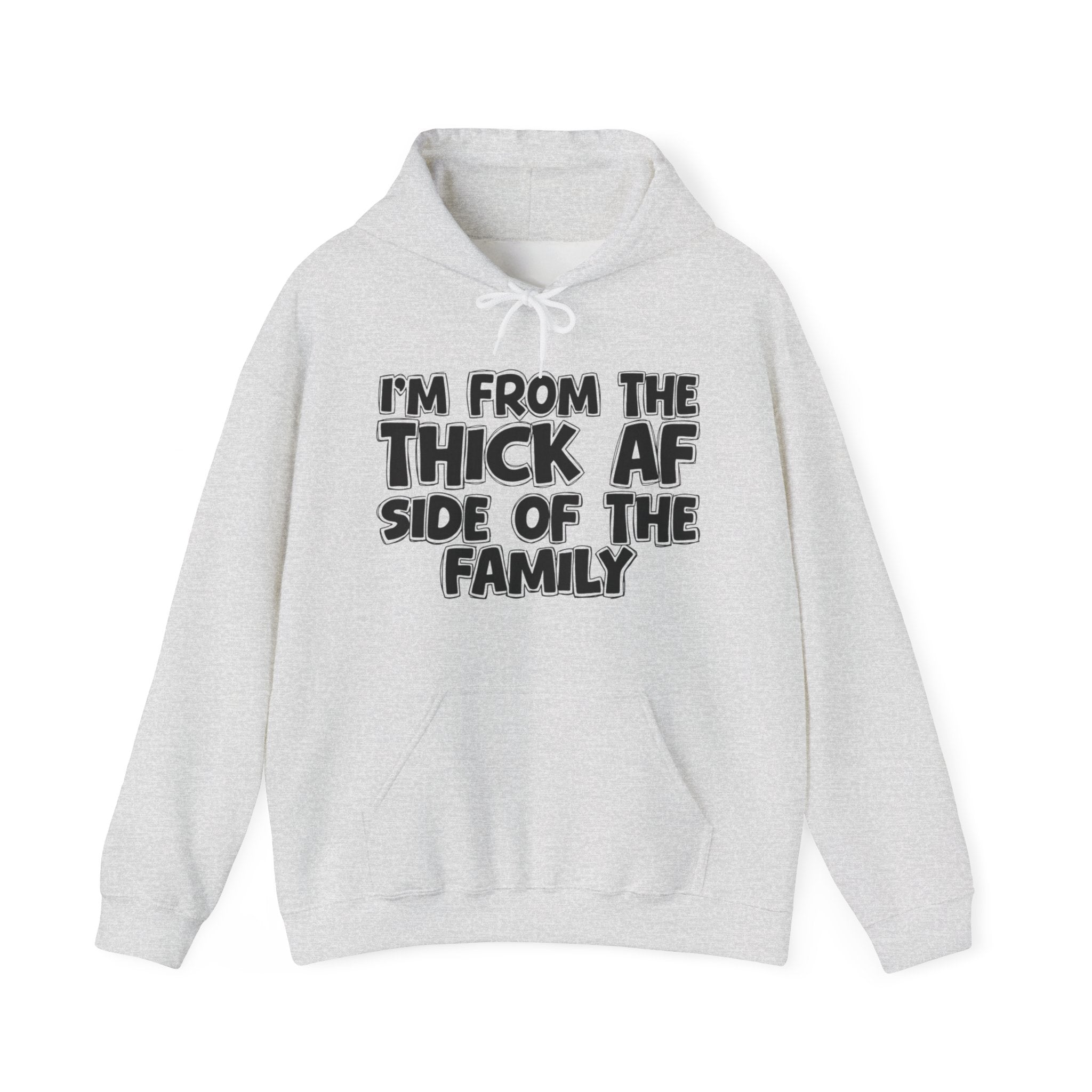 I'm From The Thick AF Side Of The Family — Funny Sarcastic Family Gift Hoodie