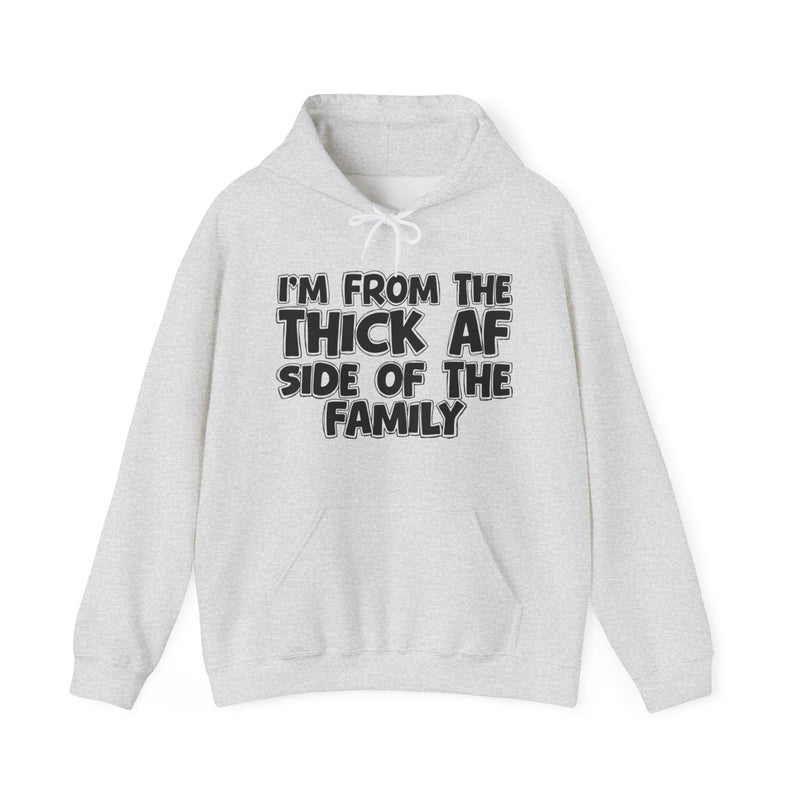 I'm From The Thick AF Side of the Family - Hoodie