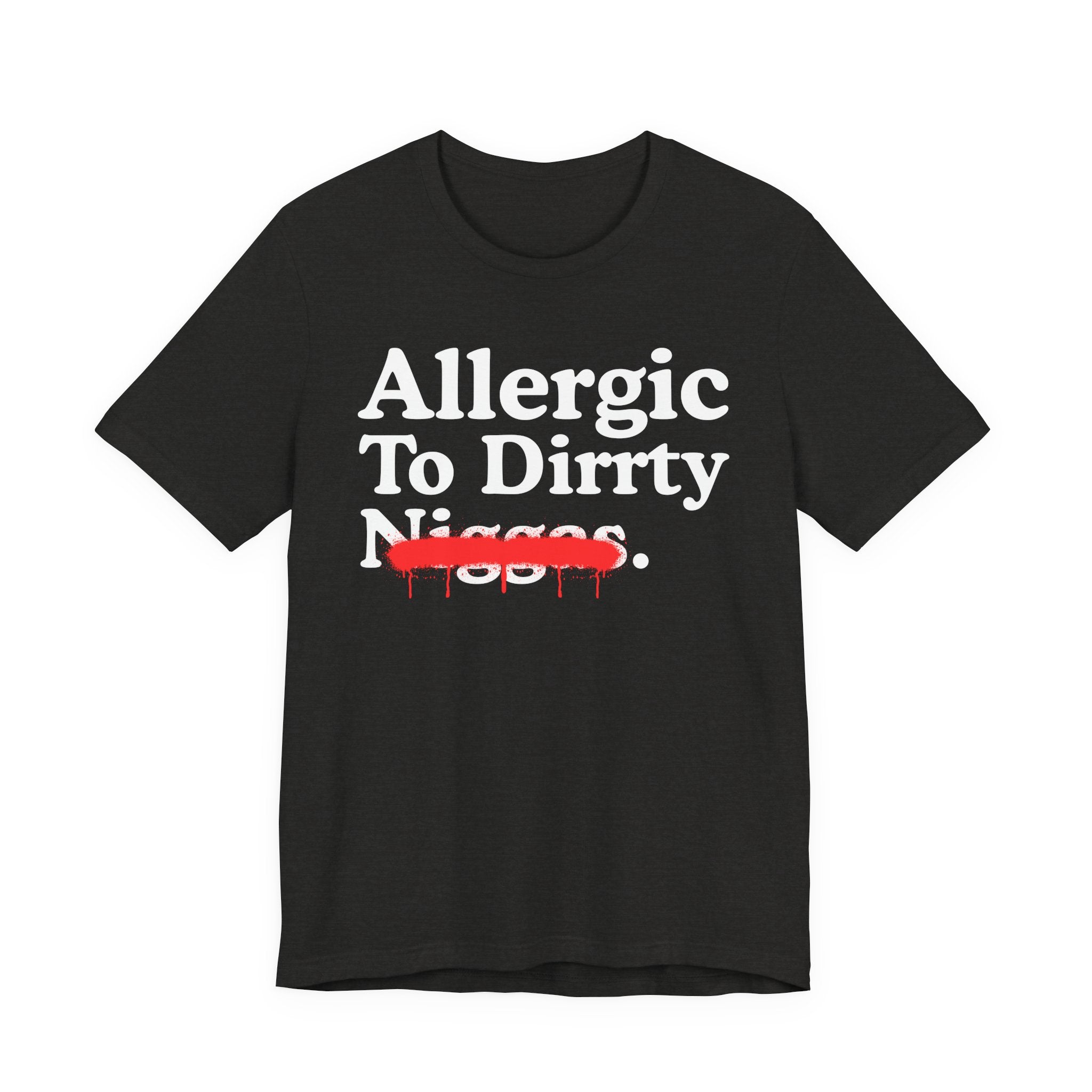Allergic To Dirrty Niggas — Sarcastic Statement T-Shirt