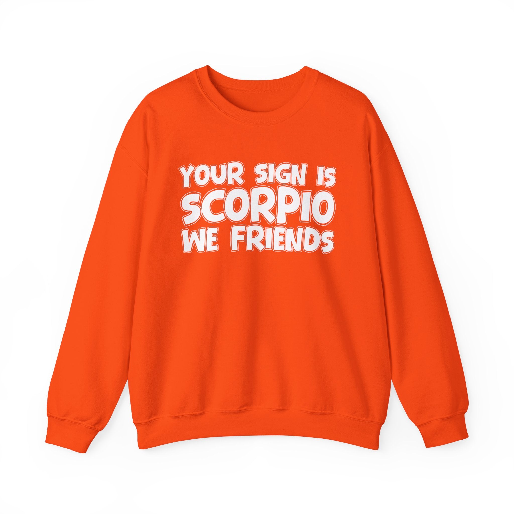 Your Sign is SCORPIO We Friends - Fun Astrological Pride Sweatshirt