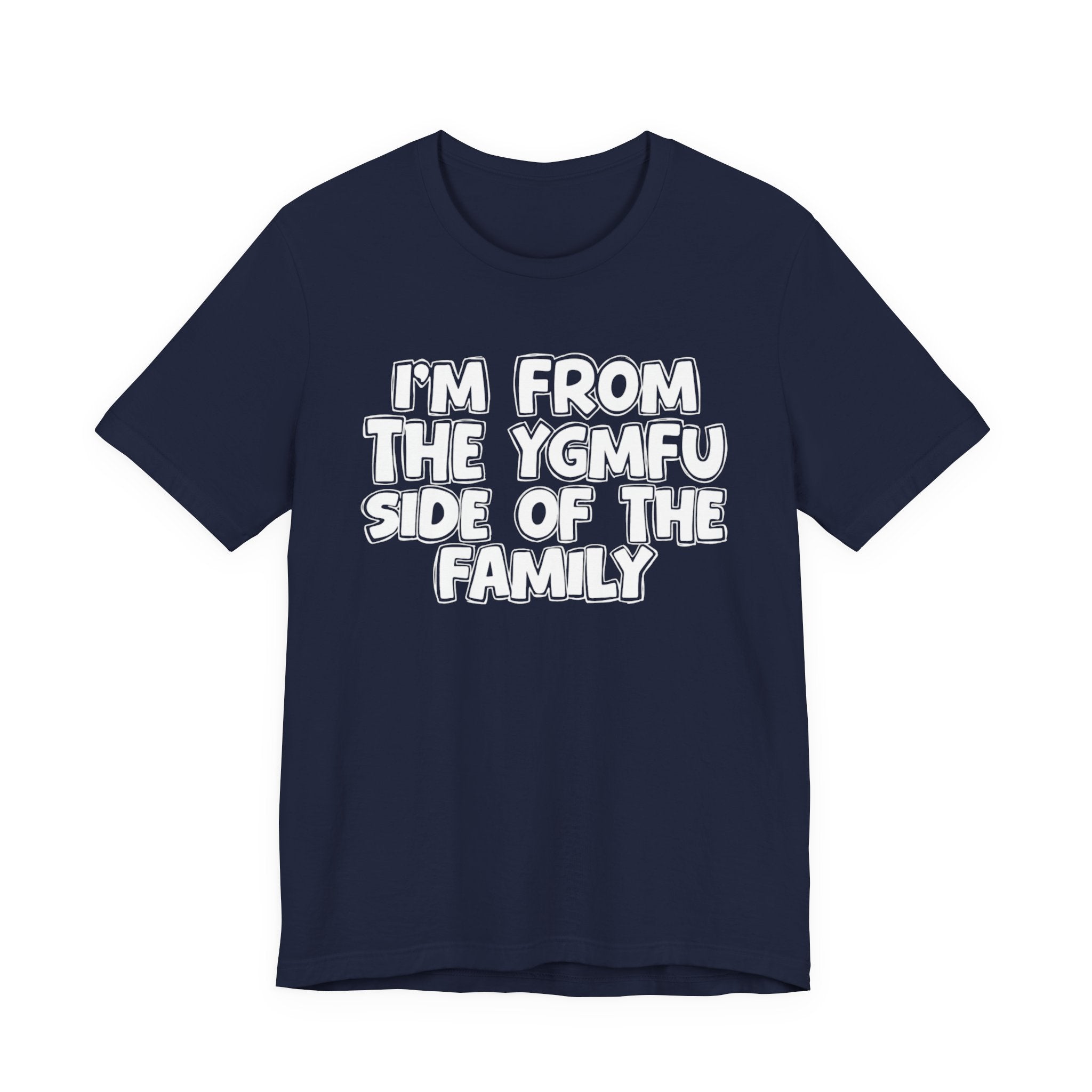 I'm From the YGMFU Side of the Family - Humorous Family Pride T-Shirt