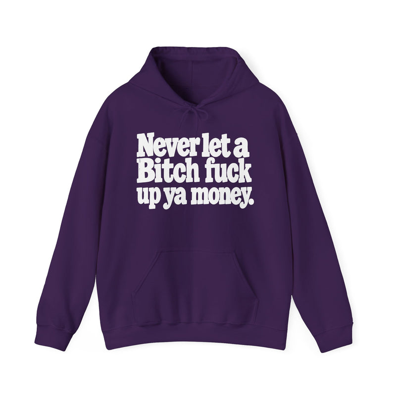 Never Let A Bitch Fuck Up Ya Money －Street Motivational Hoodie