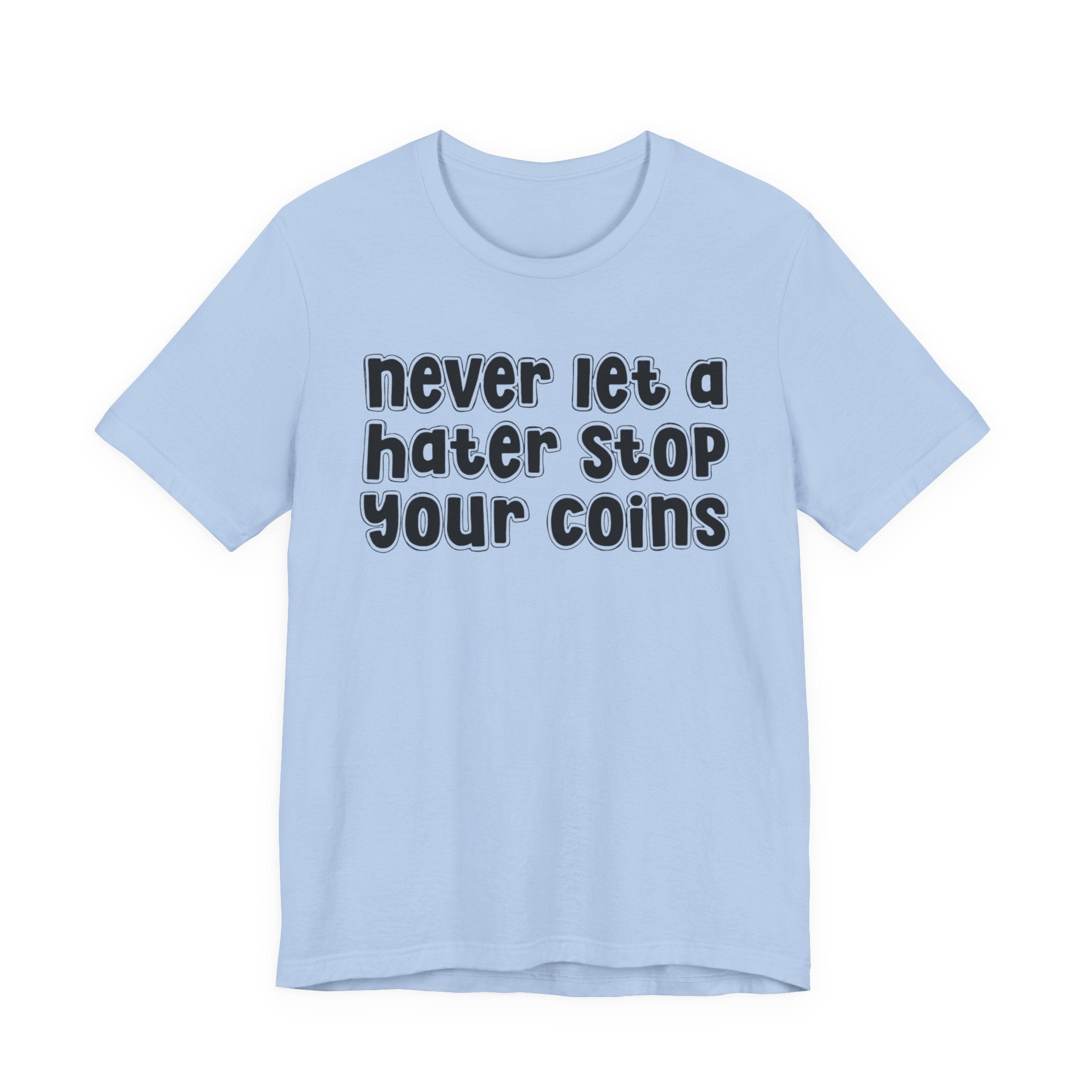 Never Let A Hater Stop Your Coins －Positive Mindset T-shirt
