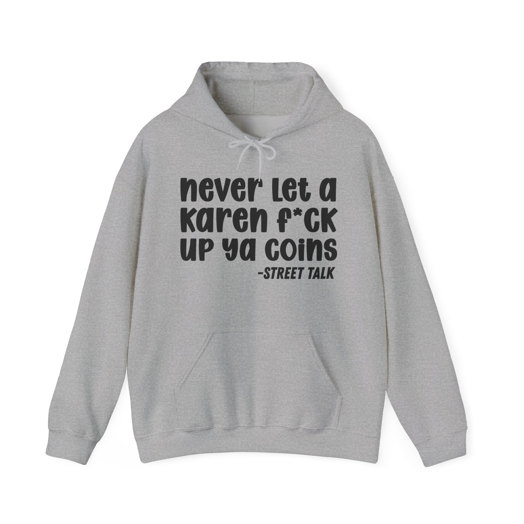 Never Let a Karen Fuck Up Ya Coins - Sarcastic Statement Hoodie