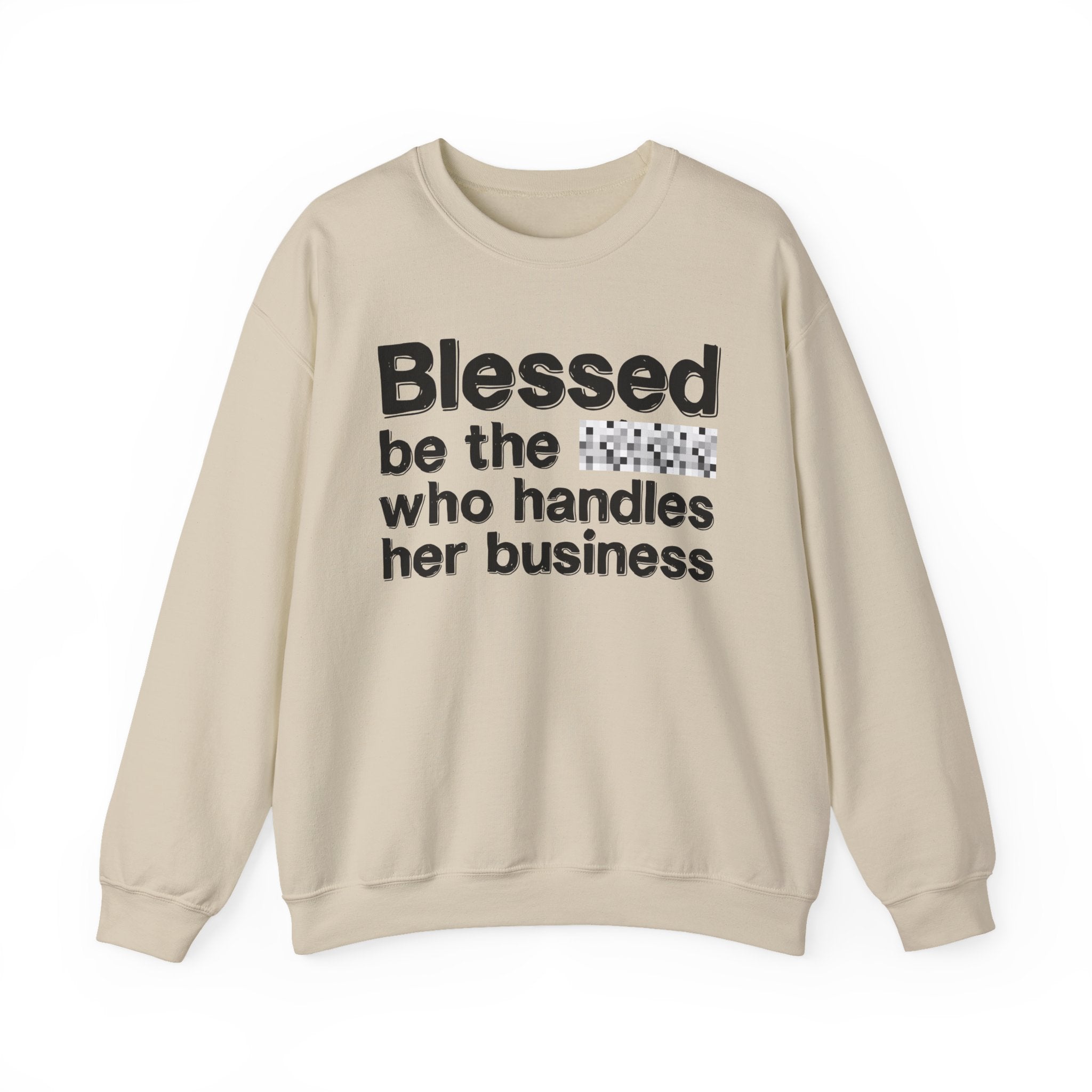 Blessed Be The [Censored] Who Handles Her Business - Funny Inspirational Sweathsirt