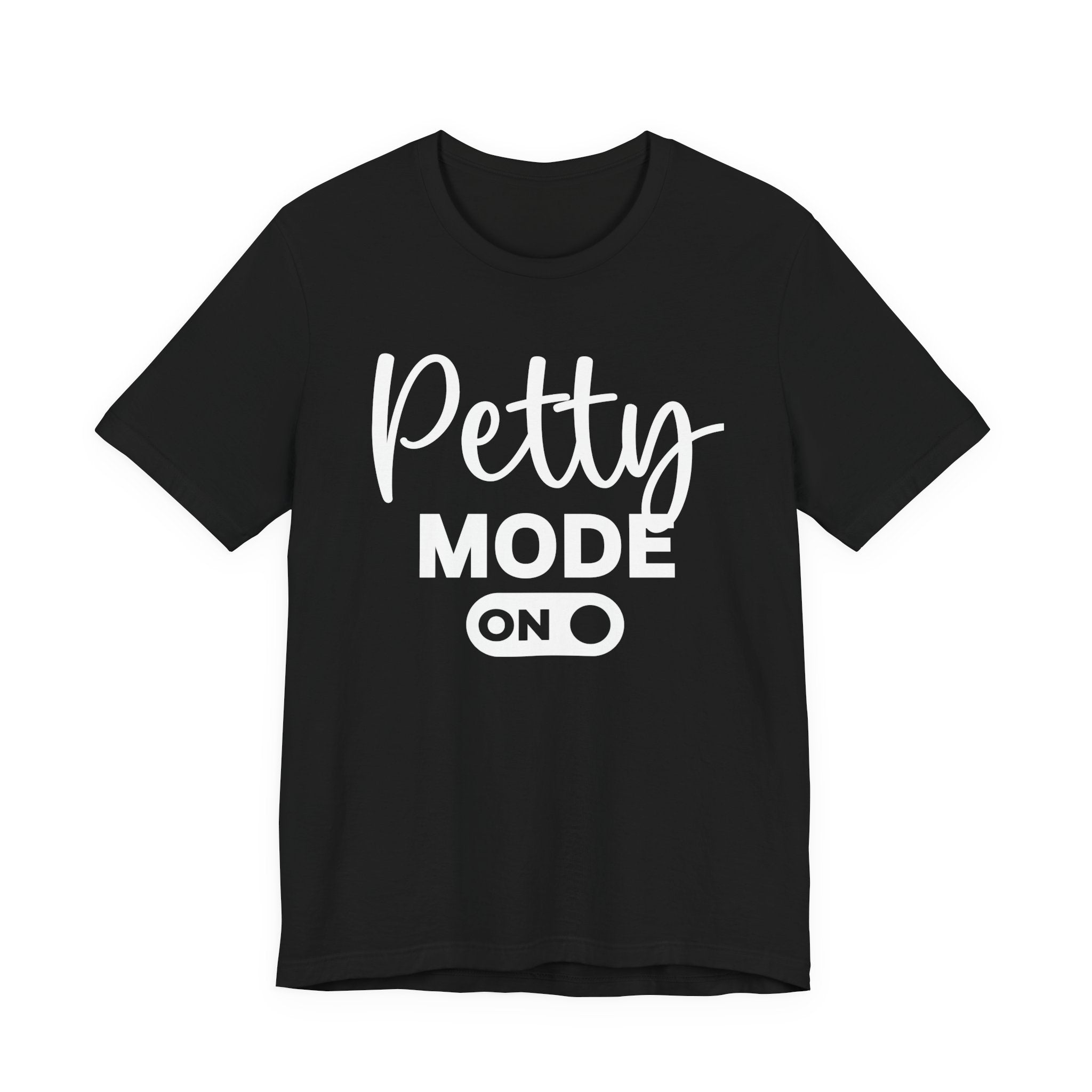 Petty Mode On — T-shirt