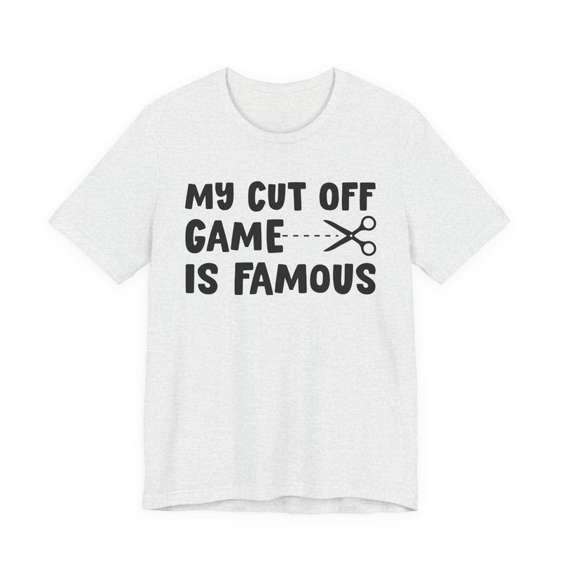 My Cutoff Game Is Famous — T-Shirt