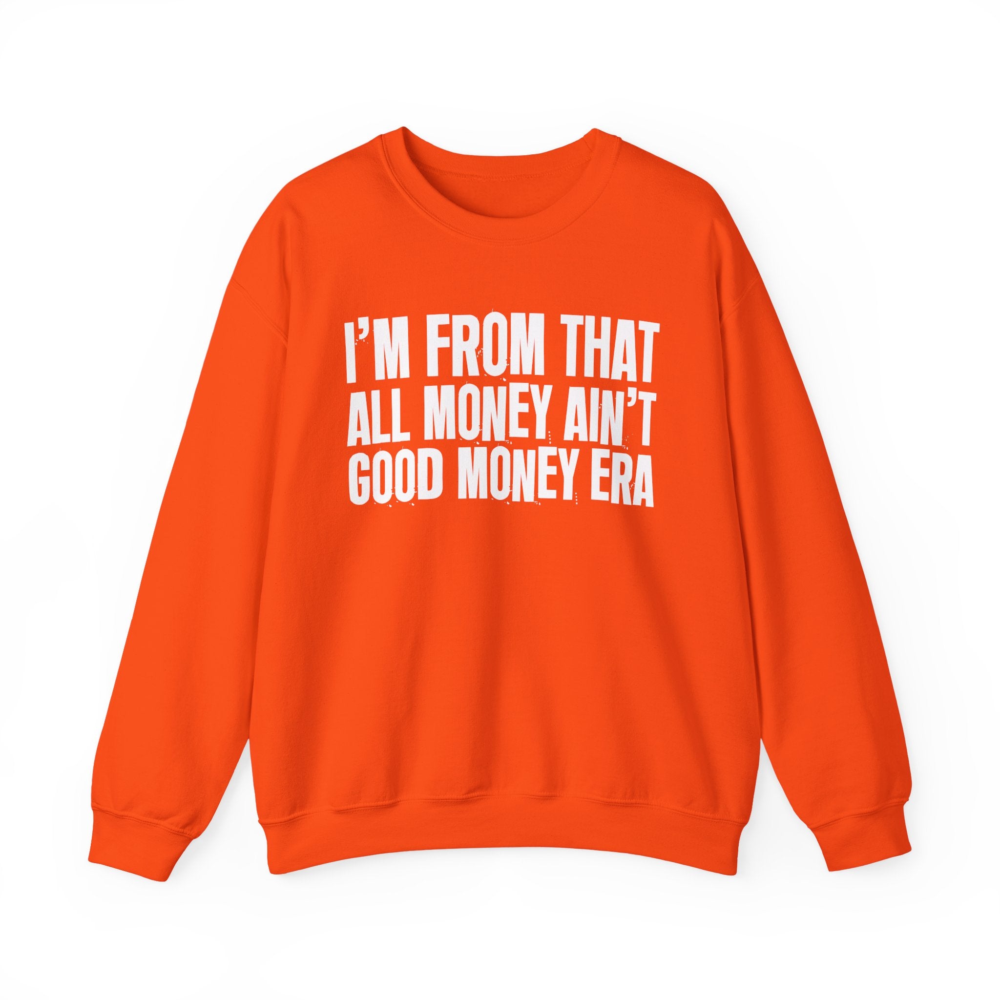 I'm From That All Money Ain't Good Money Era - Funny Growing Up Sweatshirt